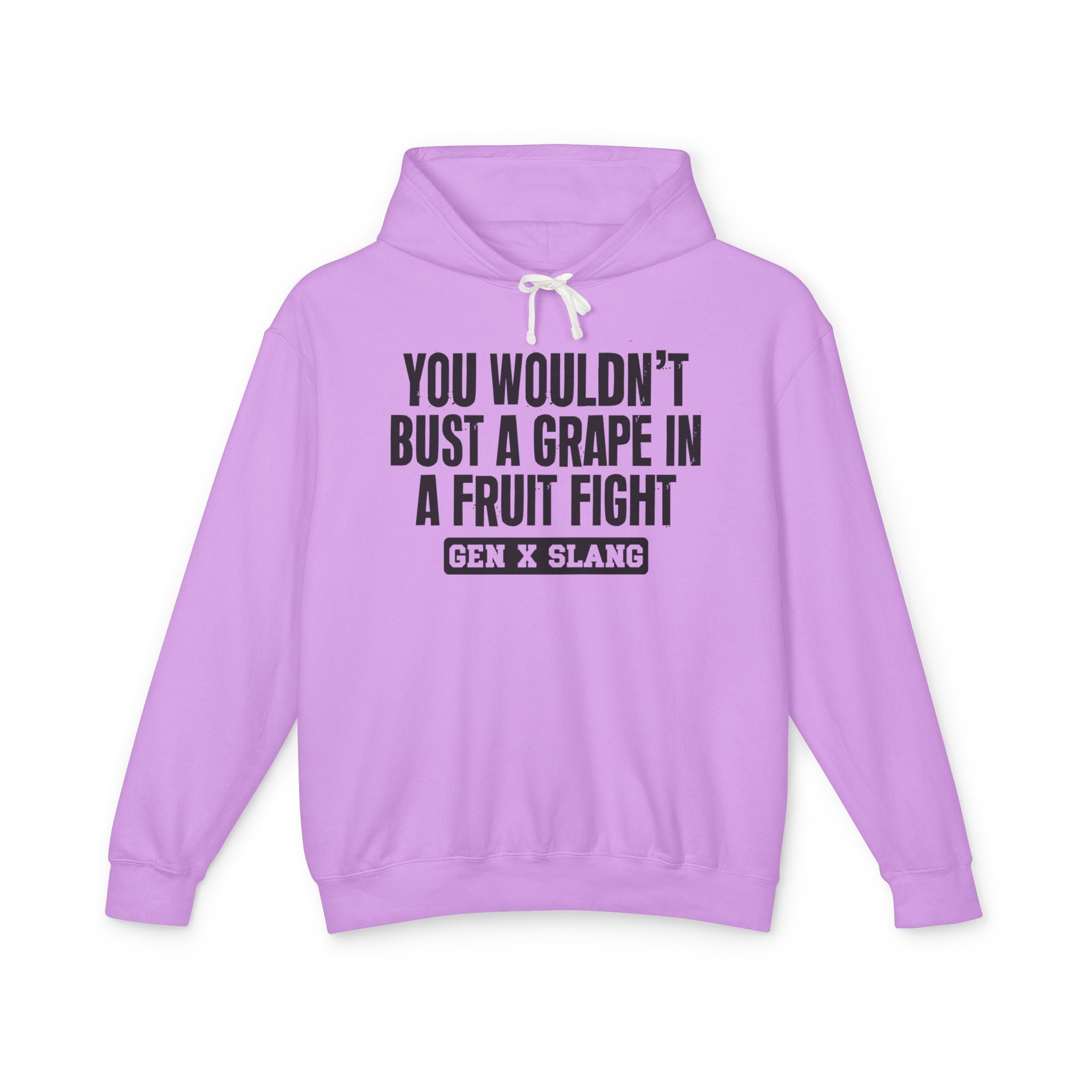 You Wouldn't Bust A Grape In A Fruit Fight - Gen X Slang Hoodie