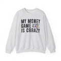 My Money Game Is Crrazy - Sweatshirt