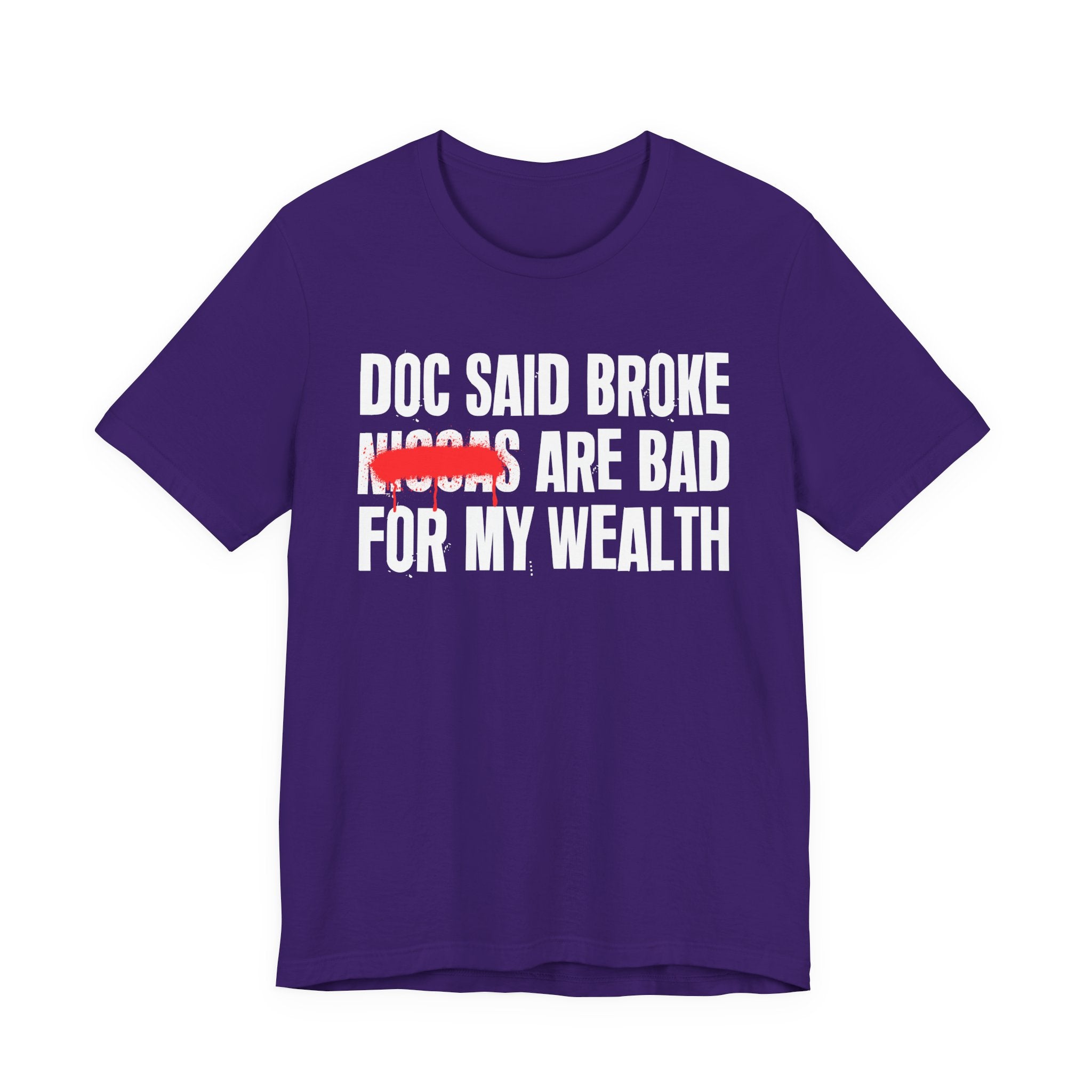 Doc Said Broke Niggas Are Bad For My Wealth - Funny Health Statement Tee Shirt