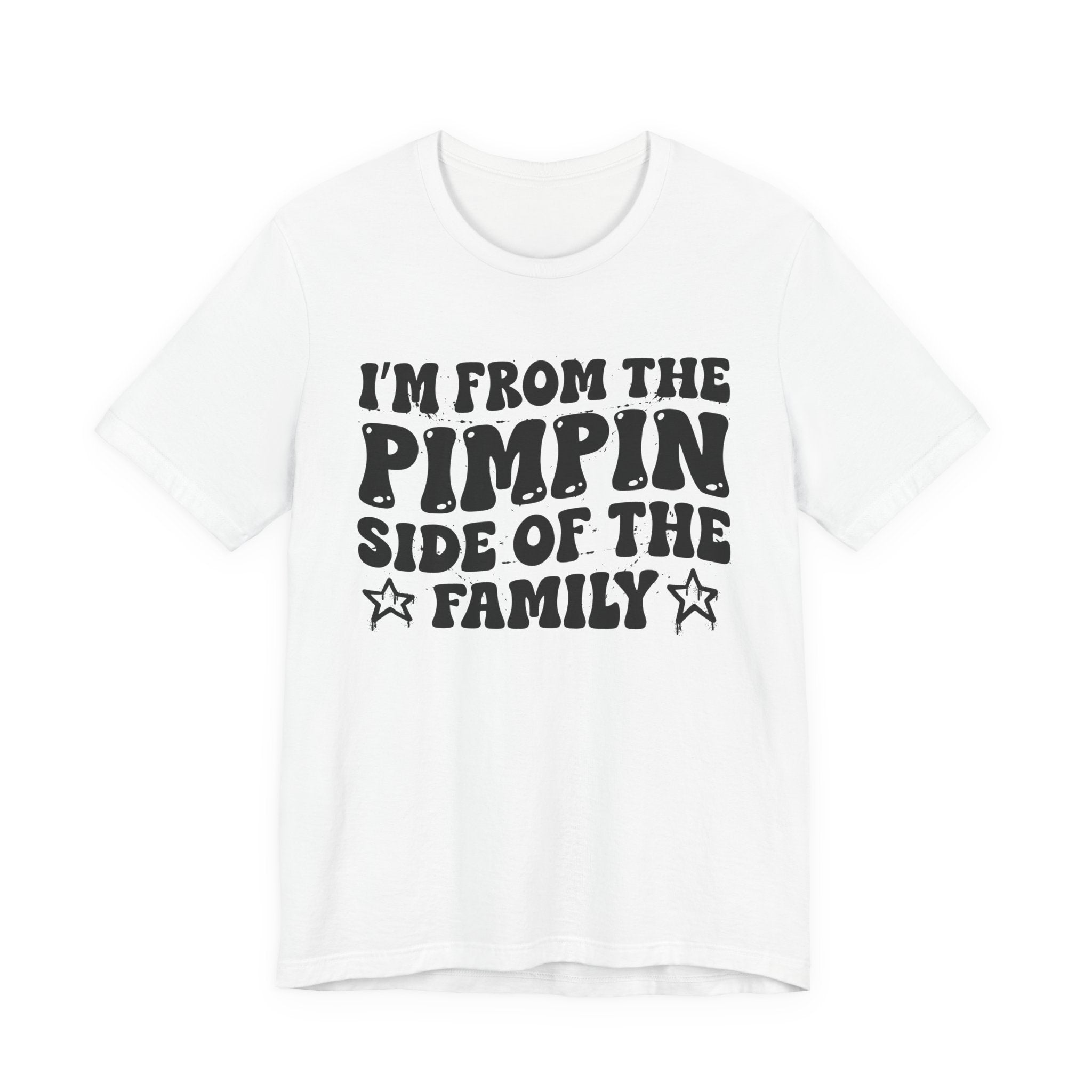 I'm From The Pimpin Side of the Family — Funny Family Pride T-Shirt