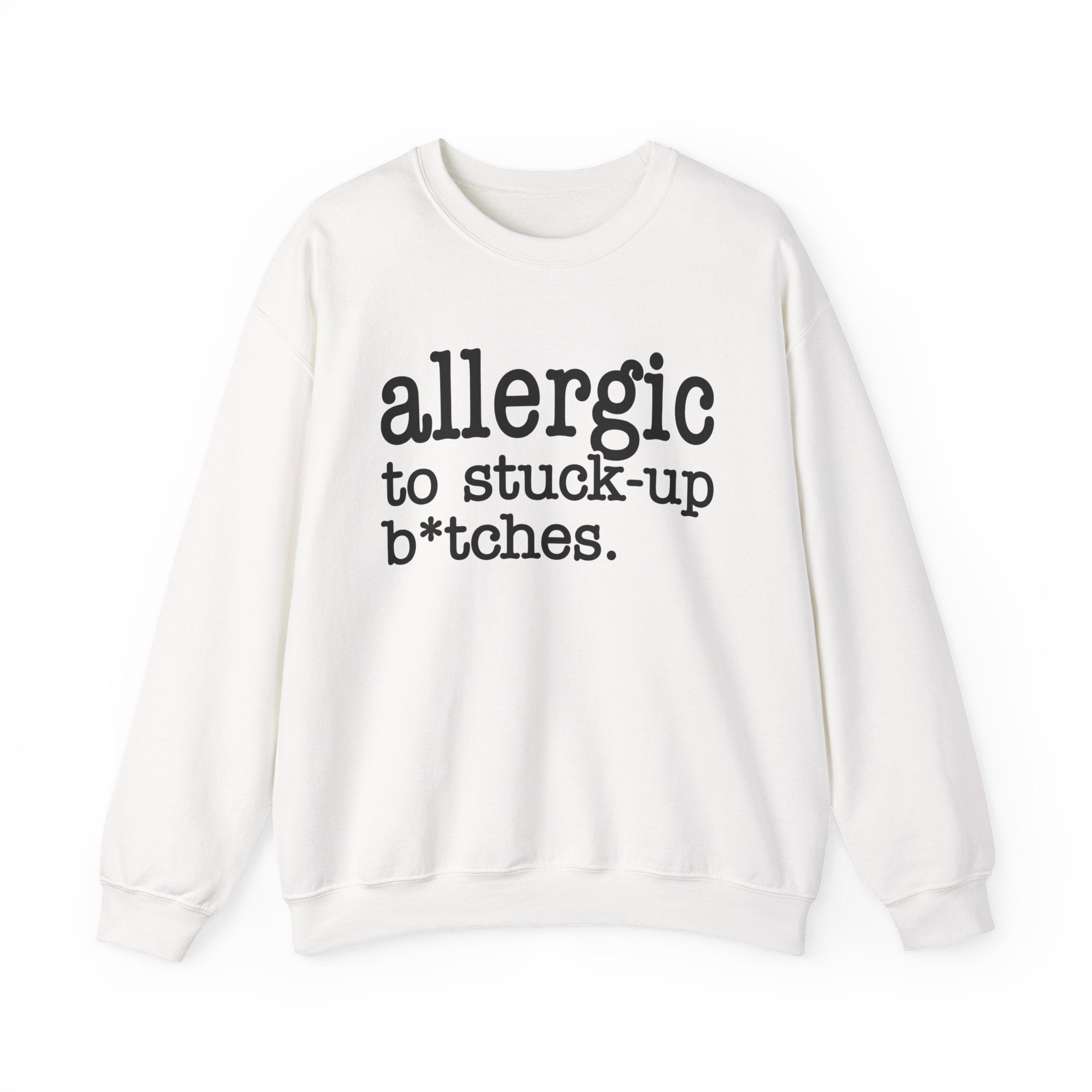 Allergic To Stuck-up Bitches - Sweatshirt