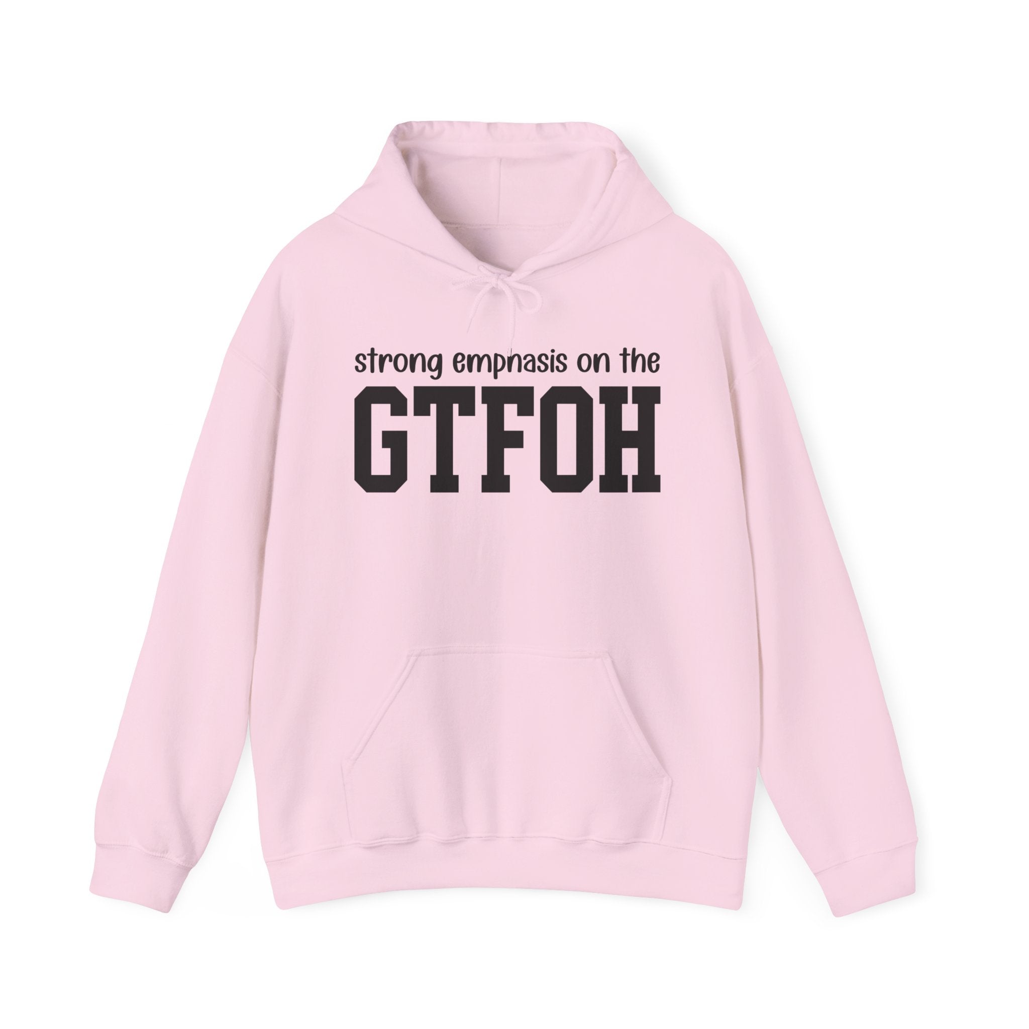 Strong Emphasis On The GTFOH — Hoodie