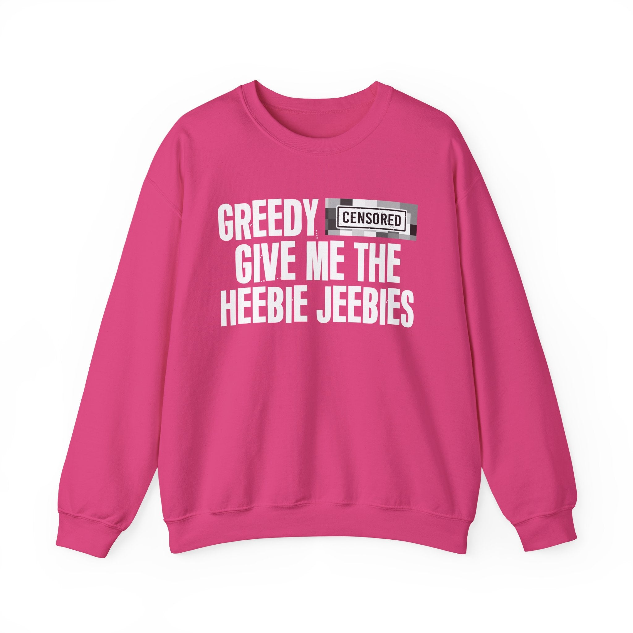Greedy (Censored Bitches) Give Me The Heebie Jeebies" Funny Scary Quote Sweatshirt
