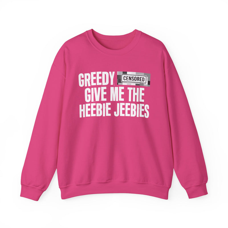 Greedy [Censored] Give Me The Heebie Jeebies - Sweatshirt