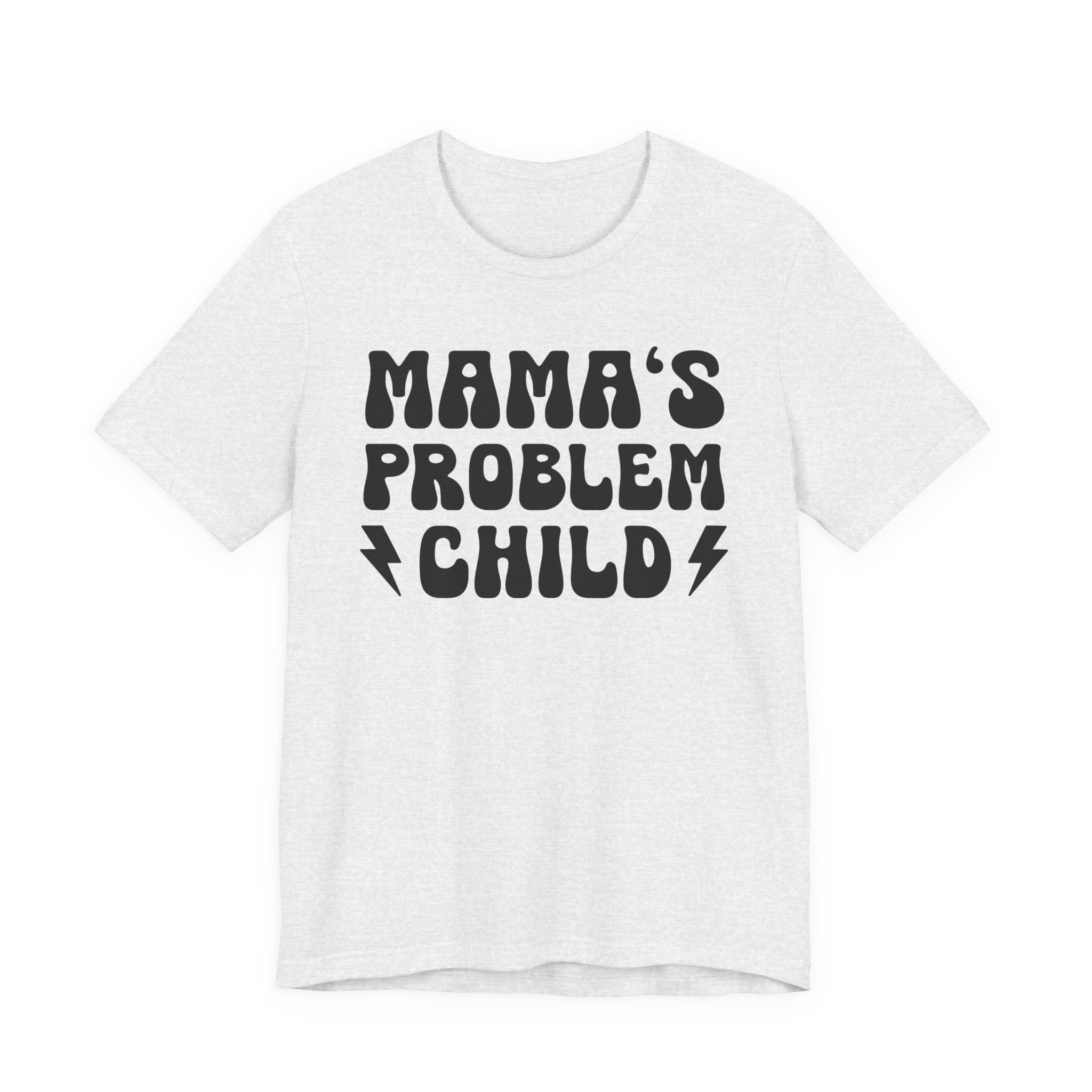 Mama's Problem Child T-shirt (solid print)