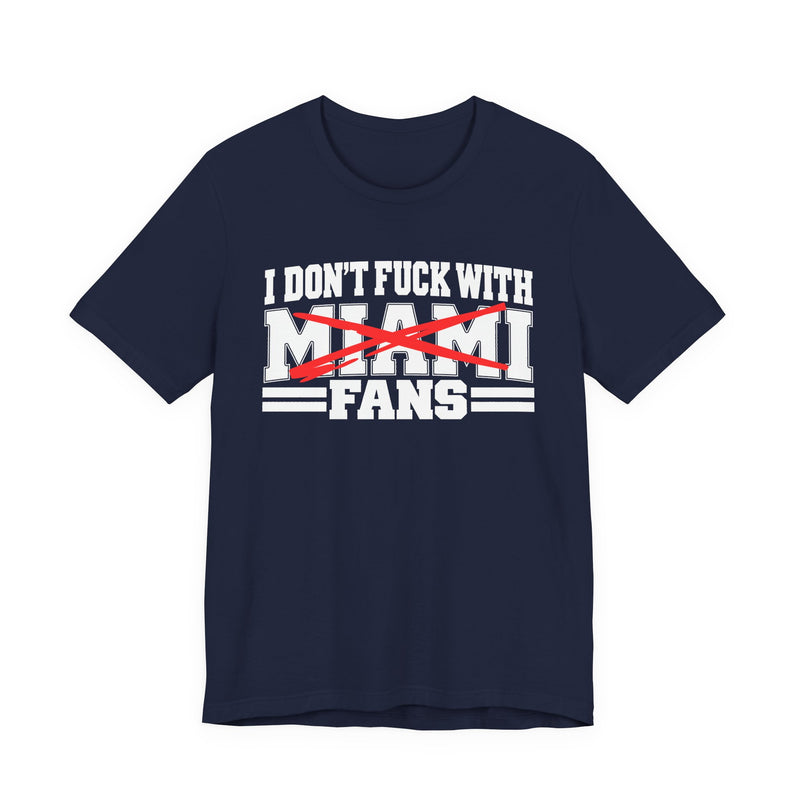 I Don't Fuck With Miami Fans — Bold Anti-Sports Fans T-Shirt