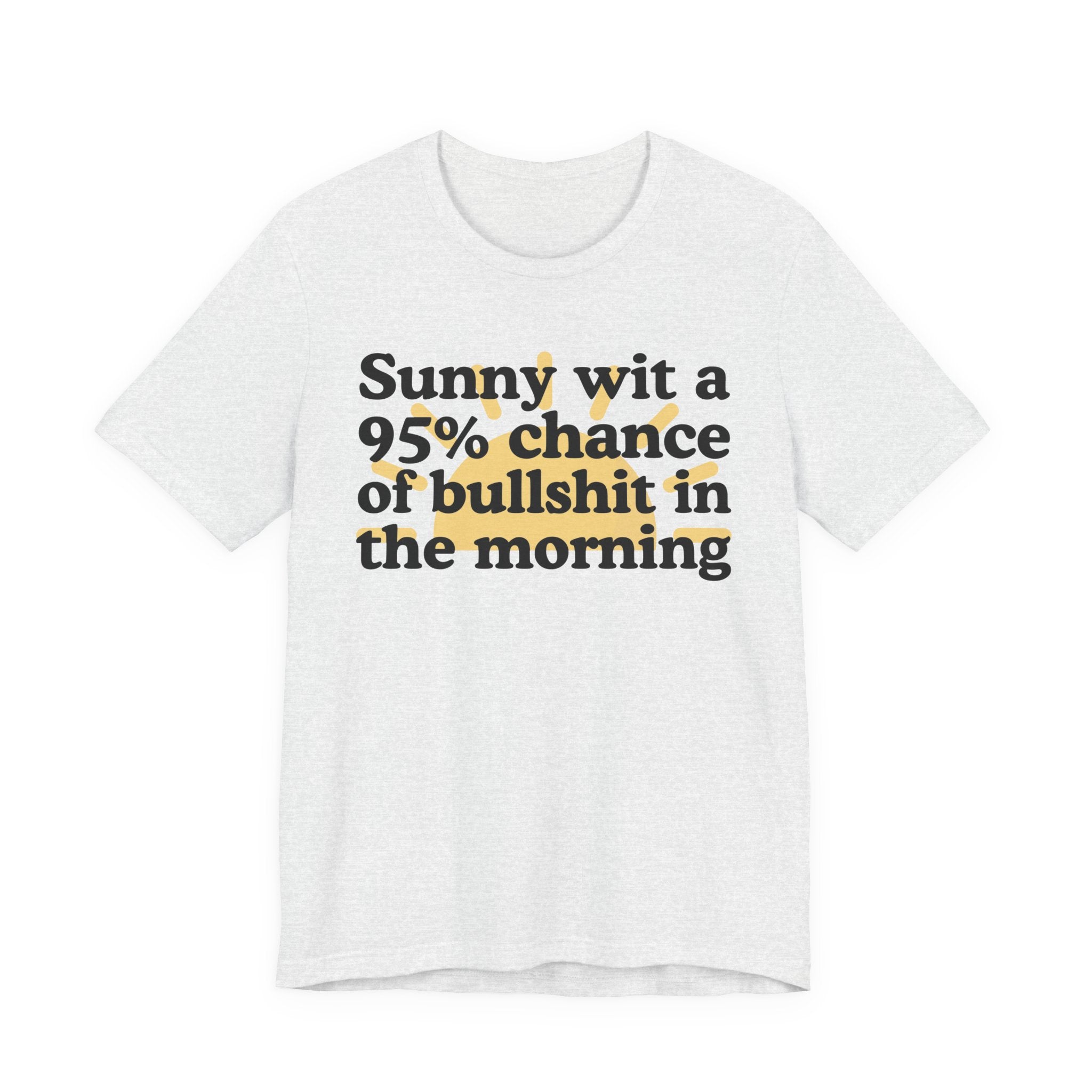 Sunny wit a 95% chance of bullshit in the Morning —  Funny Weather Forecast T-Shirt