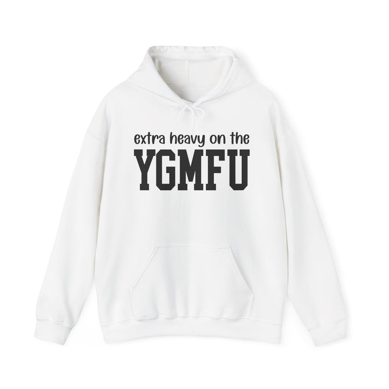 Extra Heavy On The YGMFU — Hoodie