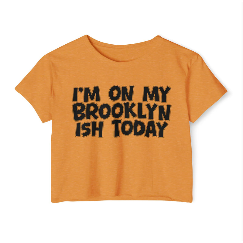 Antique Gold crop top with black hand-lettered "I'M ON MY BROOKLYN ISH TODAY" text, front view.