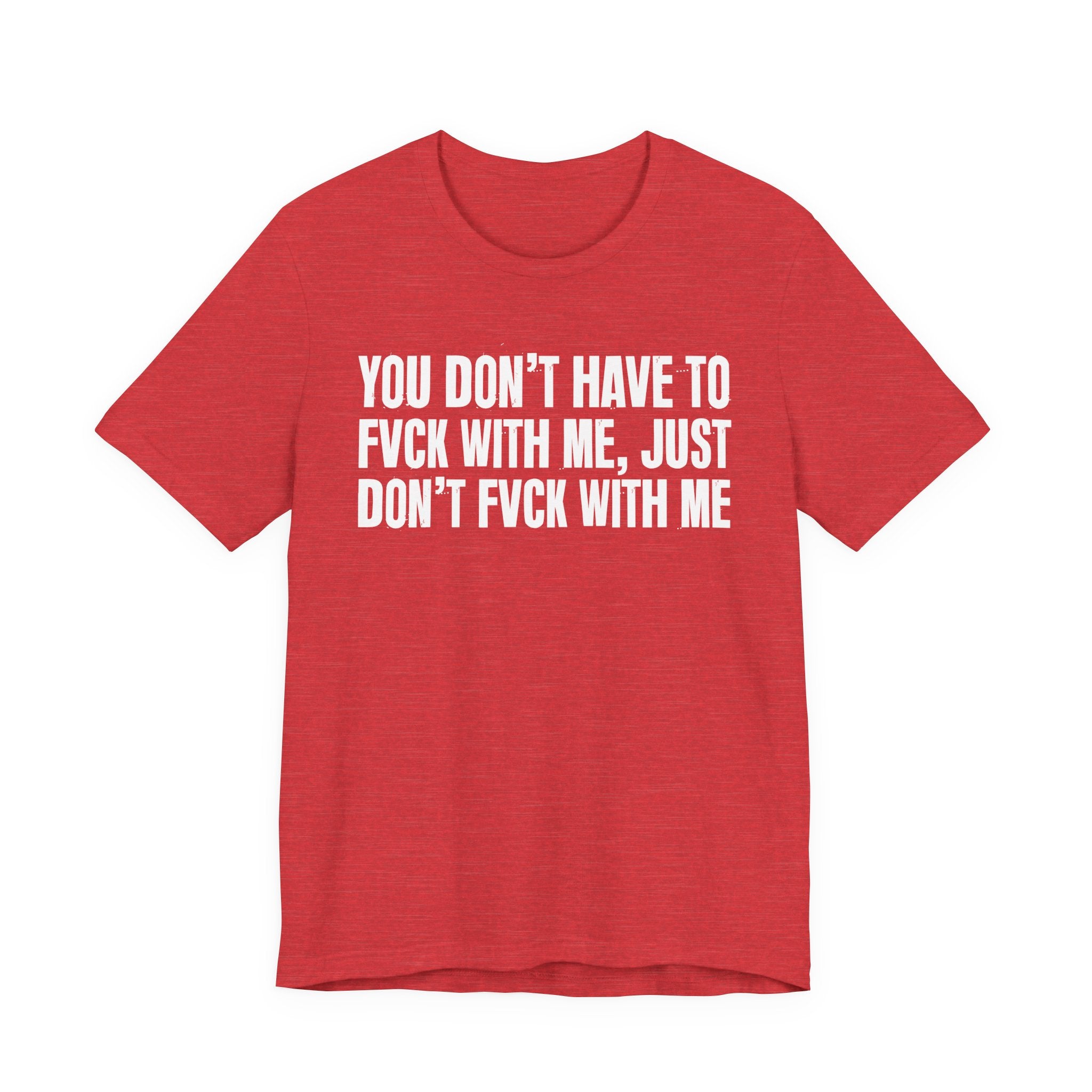 You Don't Have to Fuck With Me, Just Don't Fuck With Me - Energy Statement Shirt