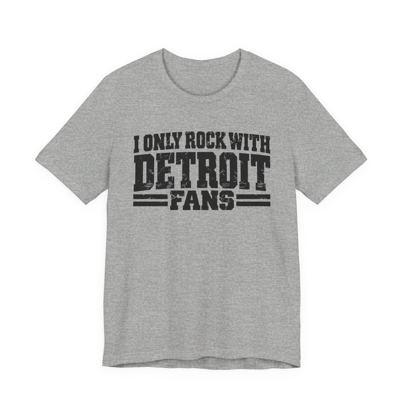 I Only Rock with Detroit Fans － Fun Sport Fans T-Shirt