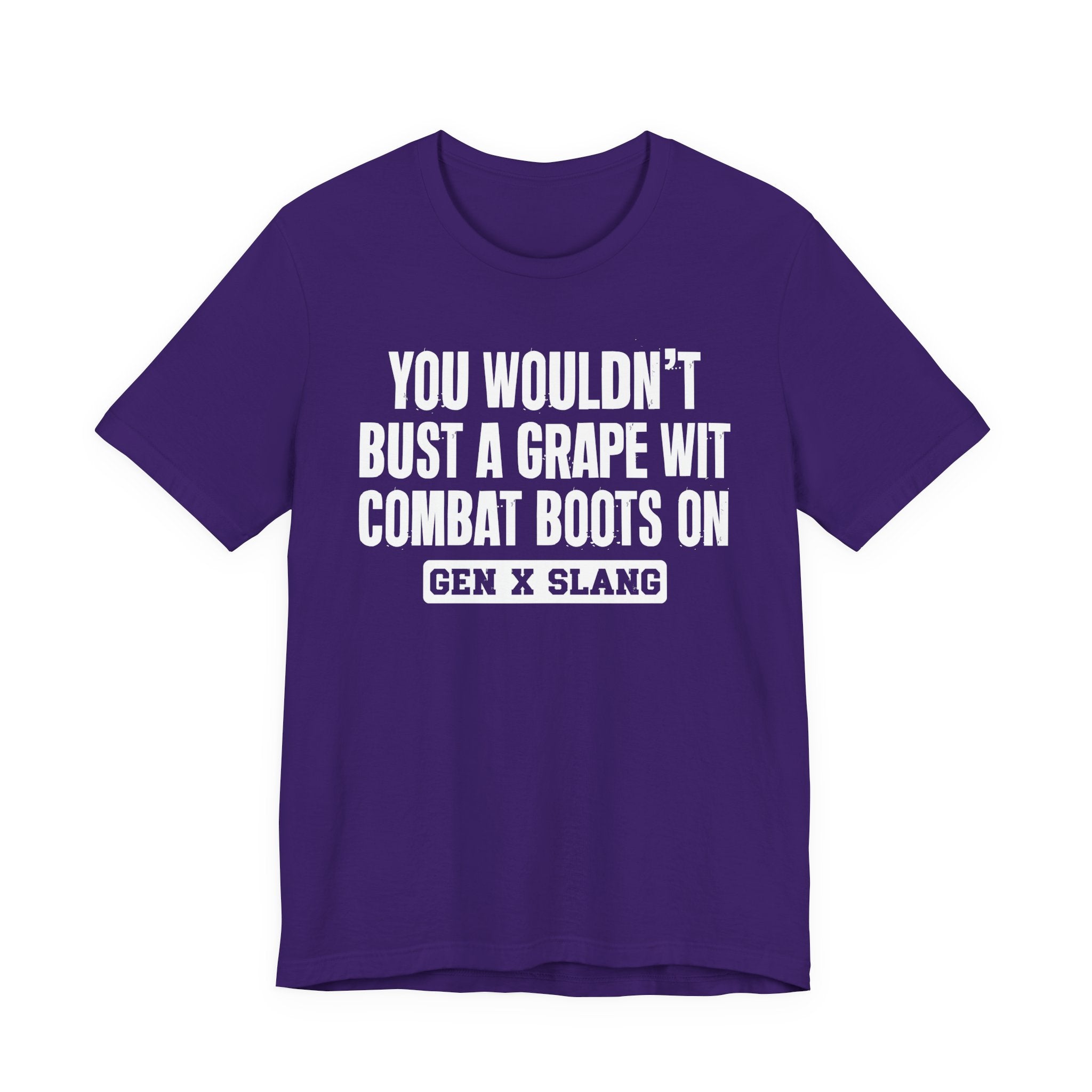 Gen X Slang T-Shirt - You Wouldn't Bust A Grape Wit Combat Boots On- Retro Humor Tee