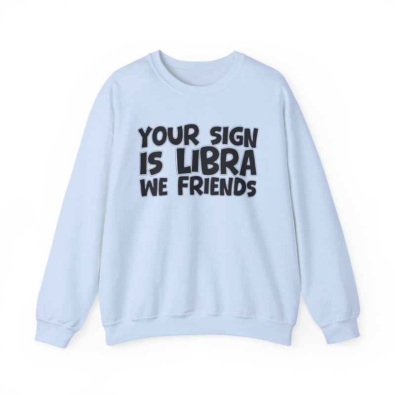 Your Sign is LIBRA We Friends —— Fun Astrological Pride Sweatshirt