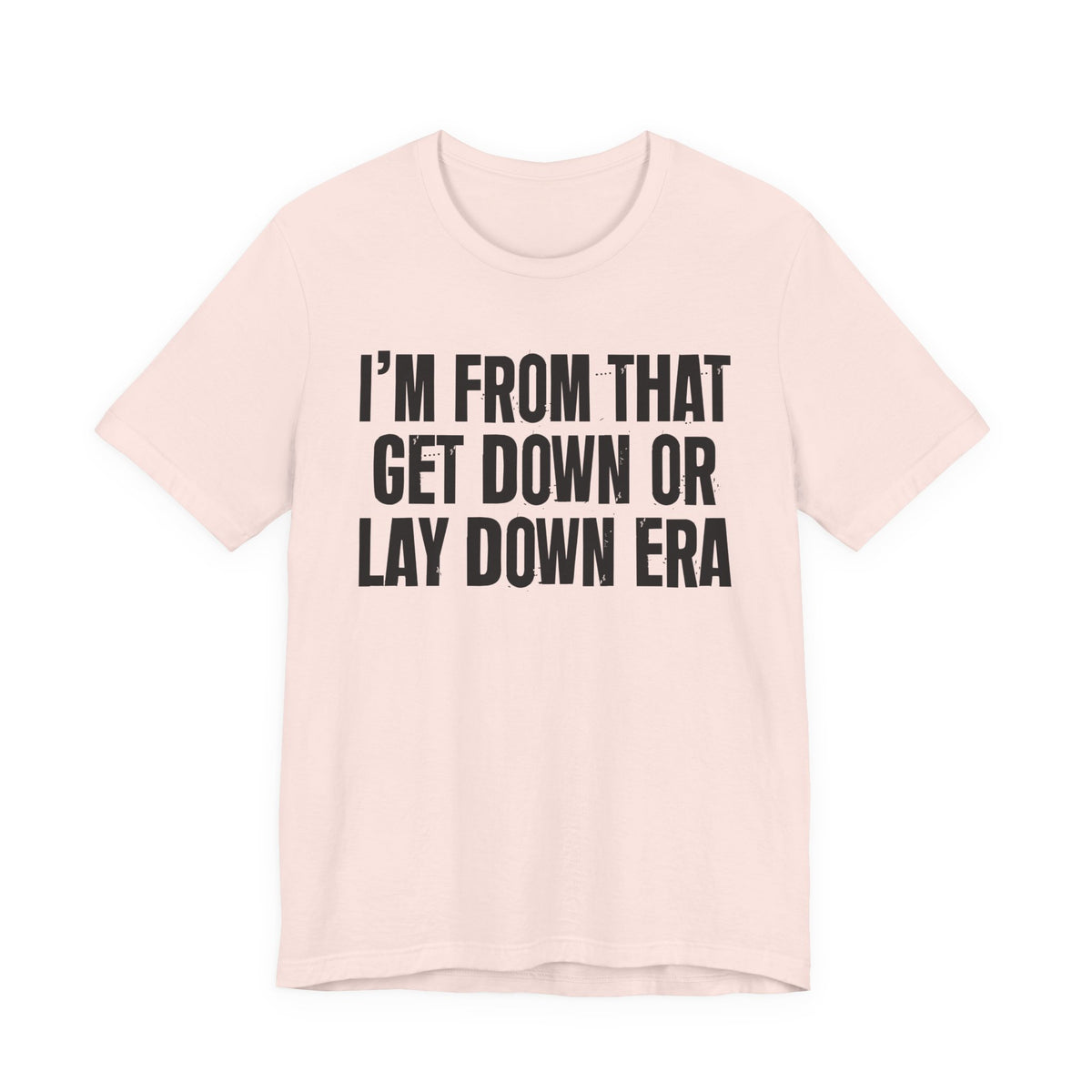 I'm From That Get Down Or Lay Down Era - Funny Growing Up Tee
