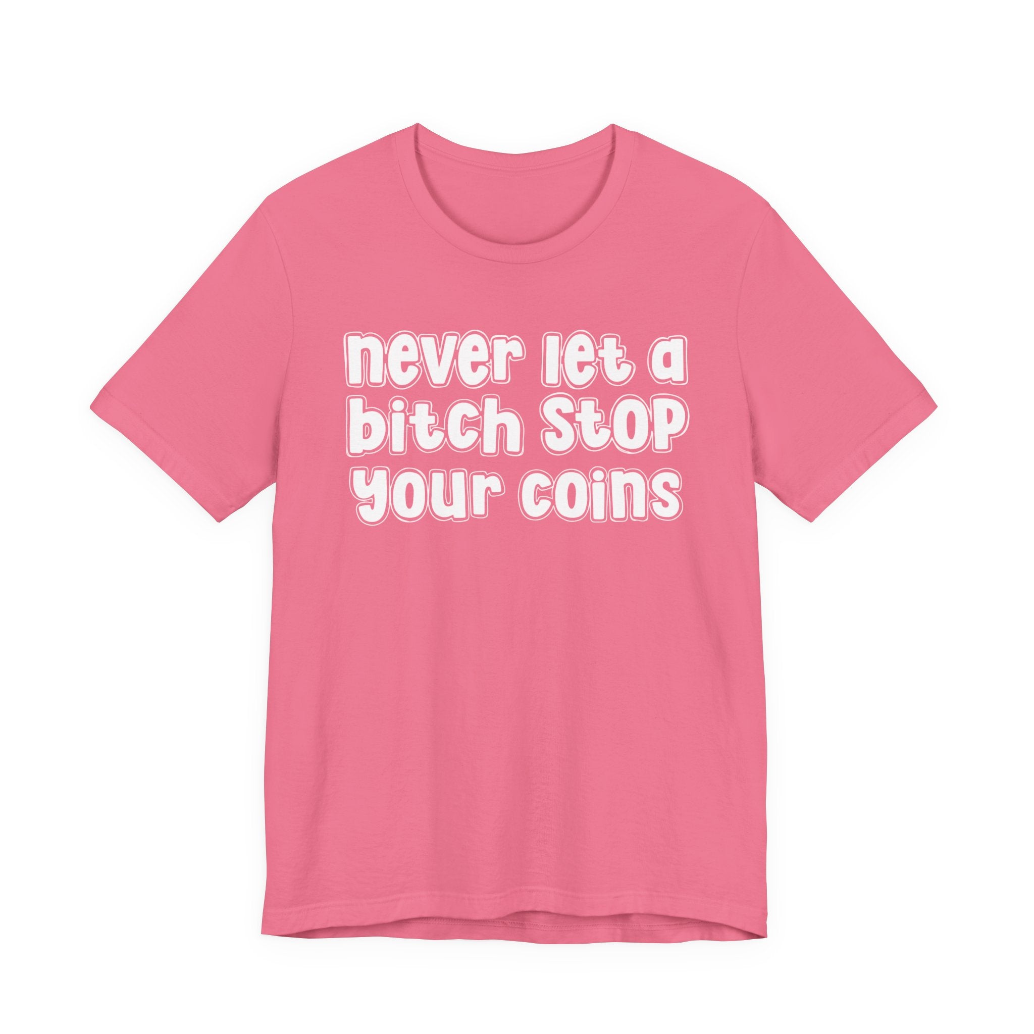Never Let A Bitch Stop Your Coins－Motivational Talk T-shirt