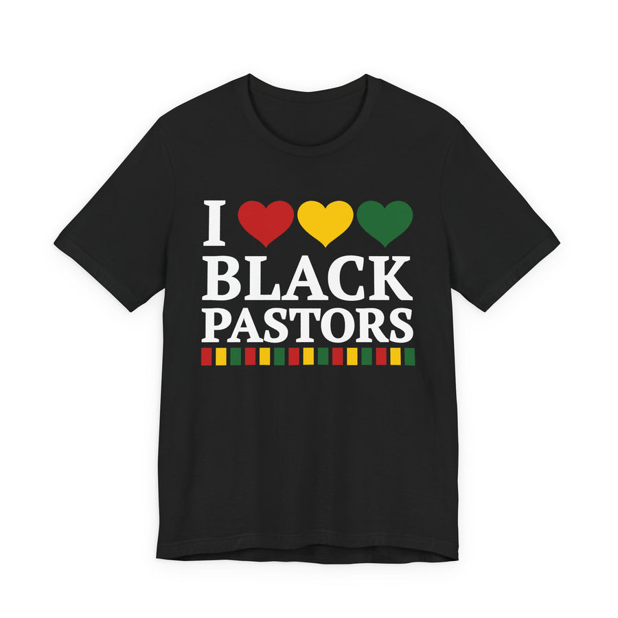 I Love Black Pastors — T-Shirt front view: I LOVE BLACK PASTORS in bold statement lettering. Street Talk Designs culture statement apparel.