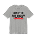 ION (I Don't) FUCK WIT SHADY BITCHES - Bold Sarcastic Graphic T-Shirt