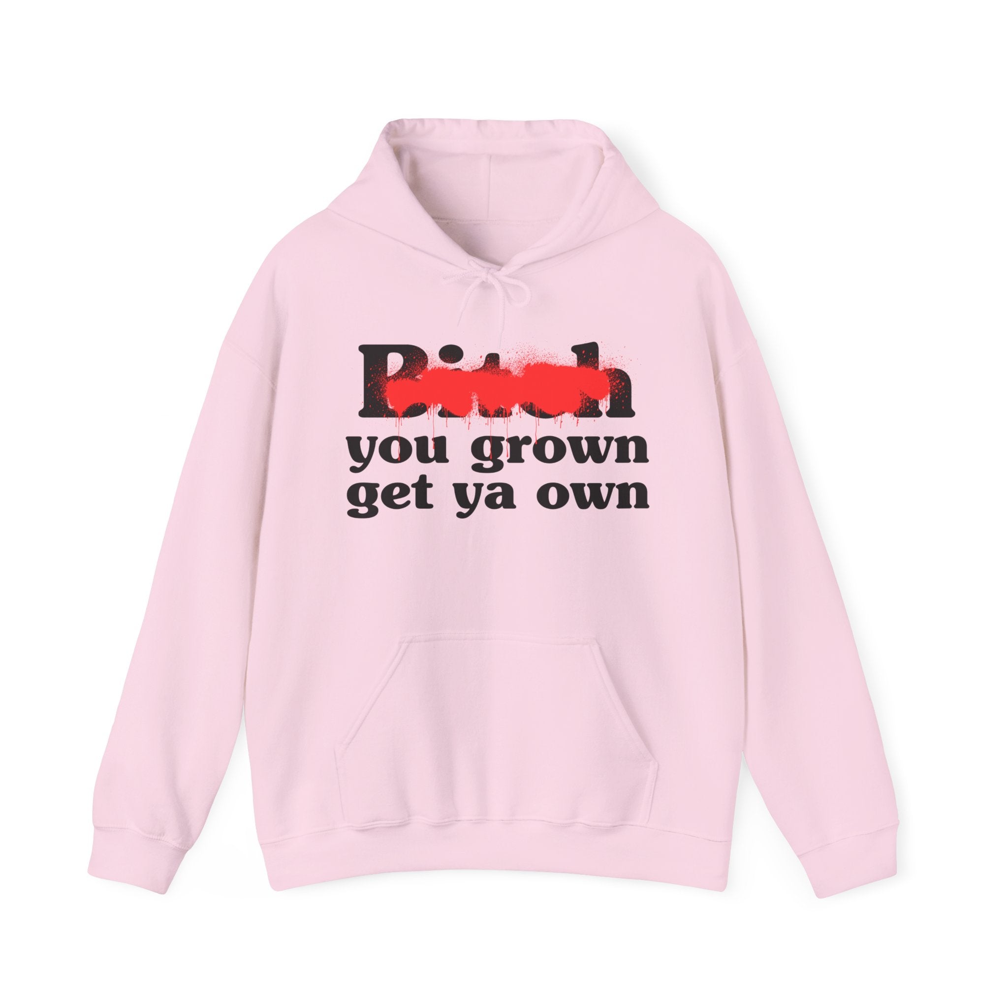 Bitch You Grown Get Ya Own - Sassy Adult Humor Hoodie