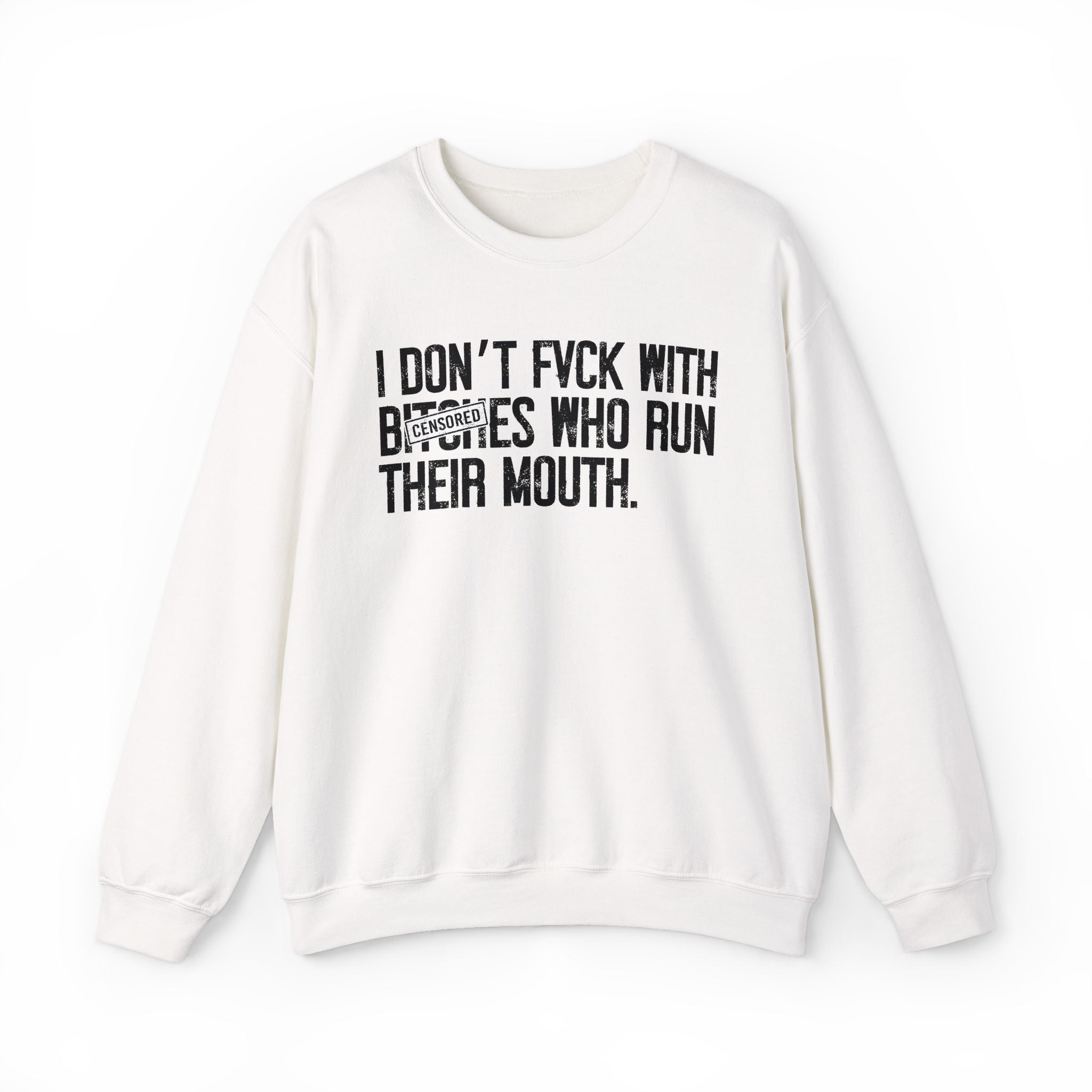 I Don't Fuck With Bitches Who Run Their Mouth - Sweatshirt