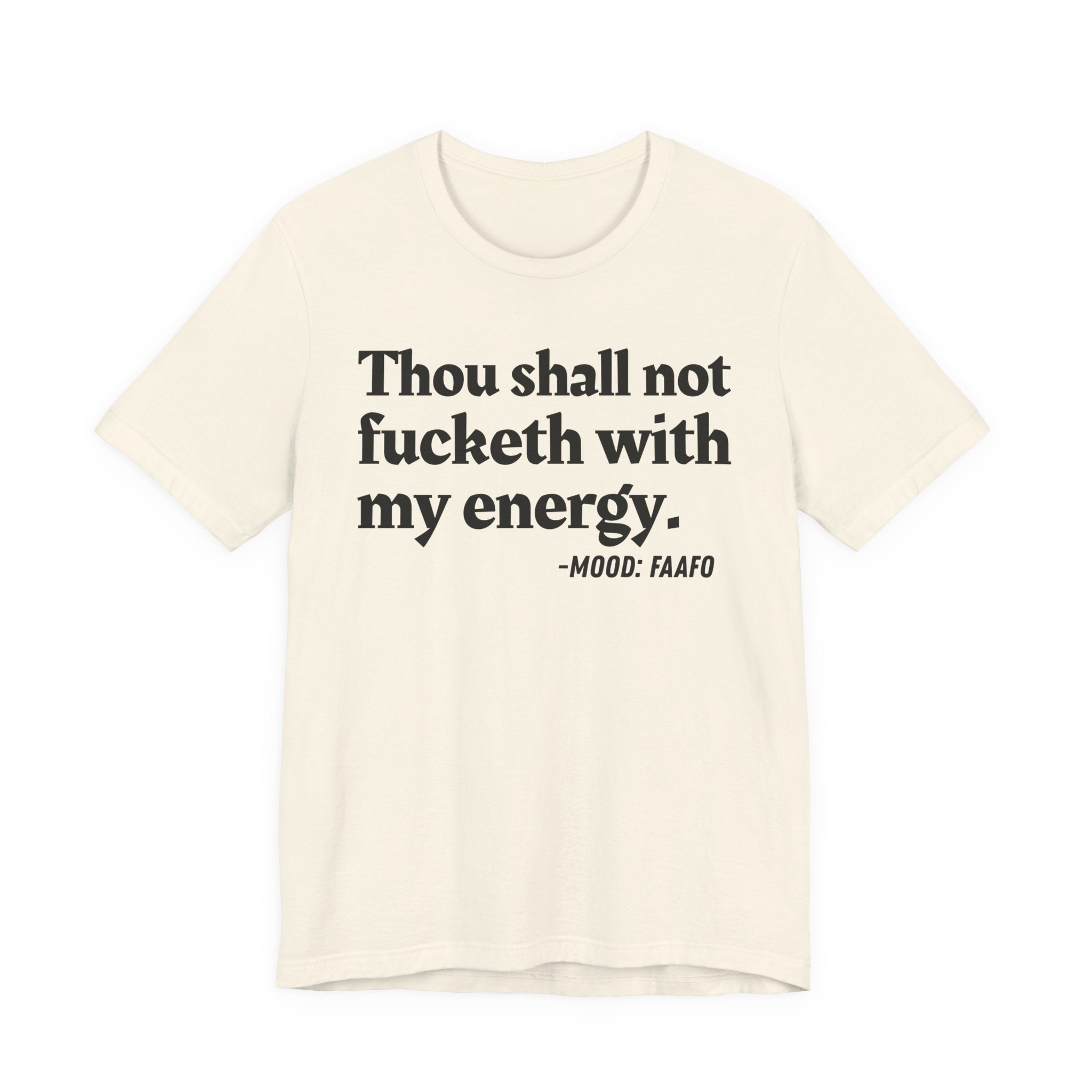 Thou Shall Not Fucketh With My Energy Mood T-Shirt —  Statement T-Shirt