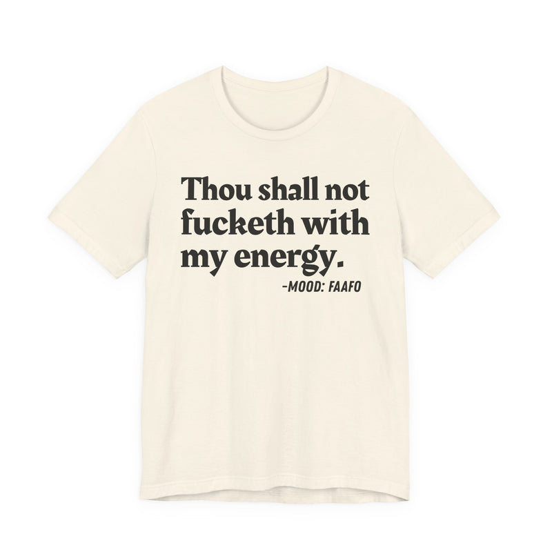 T-Shirt with text design reading “THOU SHALL NOT FUCKETH WITH MY ENERGY”, front view