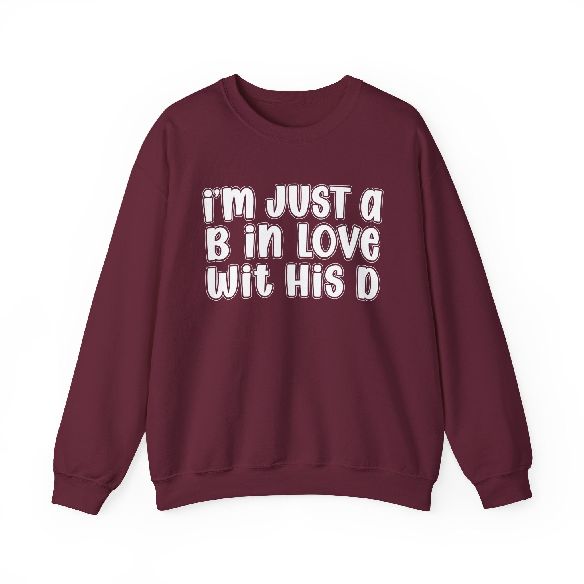 I'm Just a B In Love Wit His D –  Sweatshirt