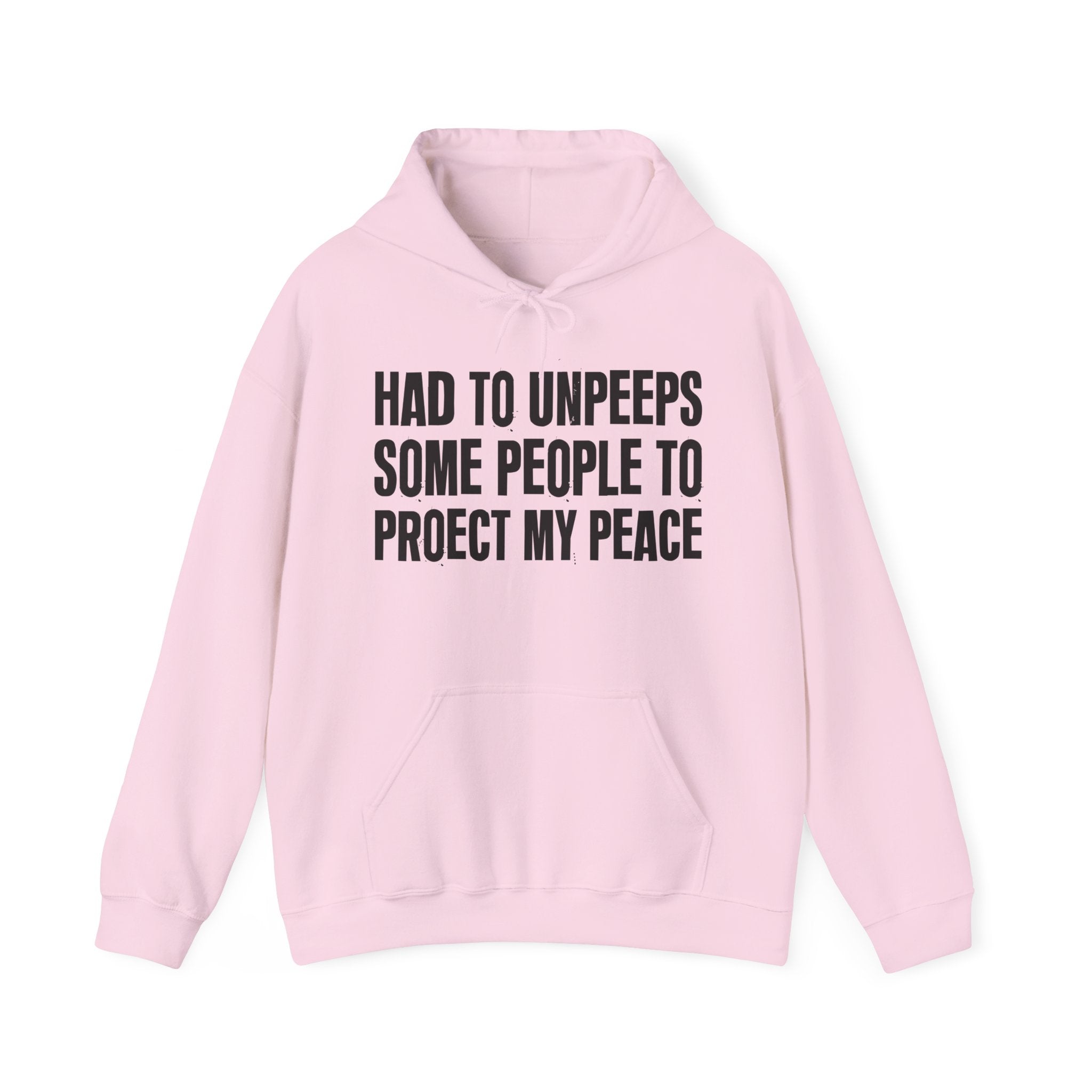 Had To Unpeeps Some People To Protect My Peace — Hoodie