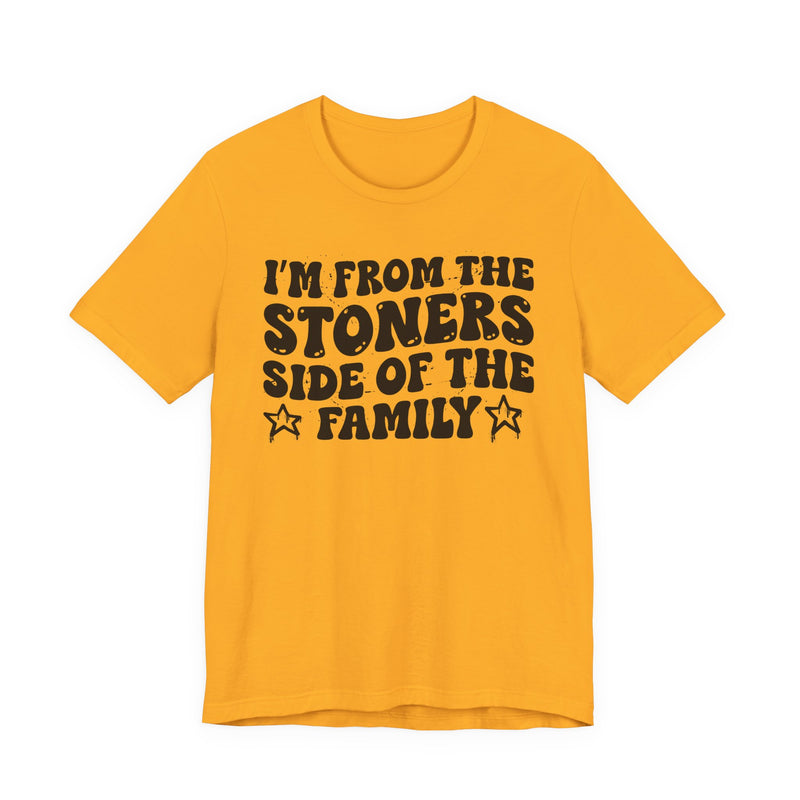 I'm From The Stoners Side of the Family — Funny Family Pride T-Shirt