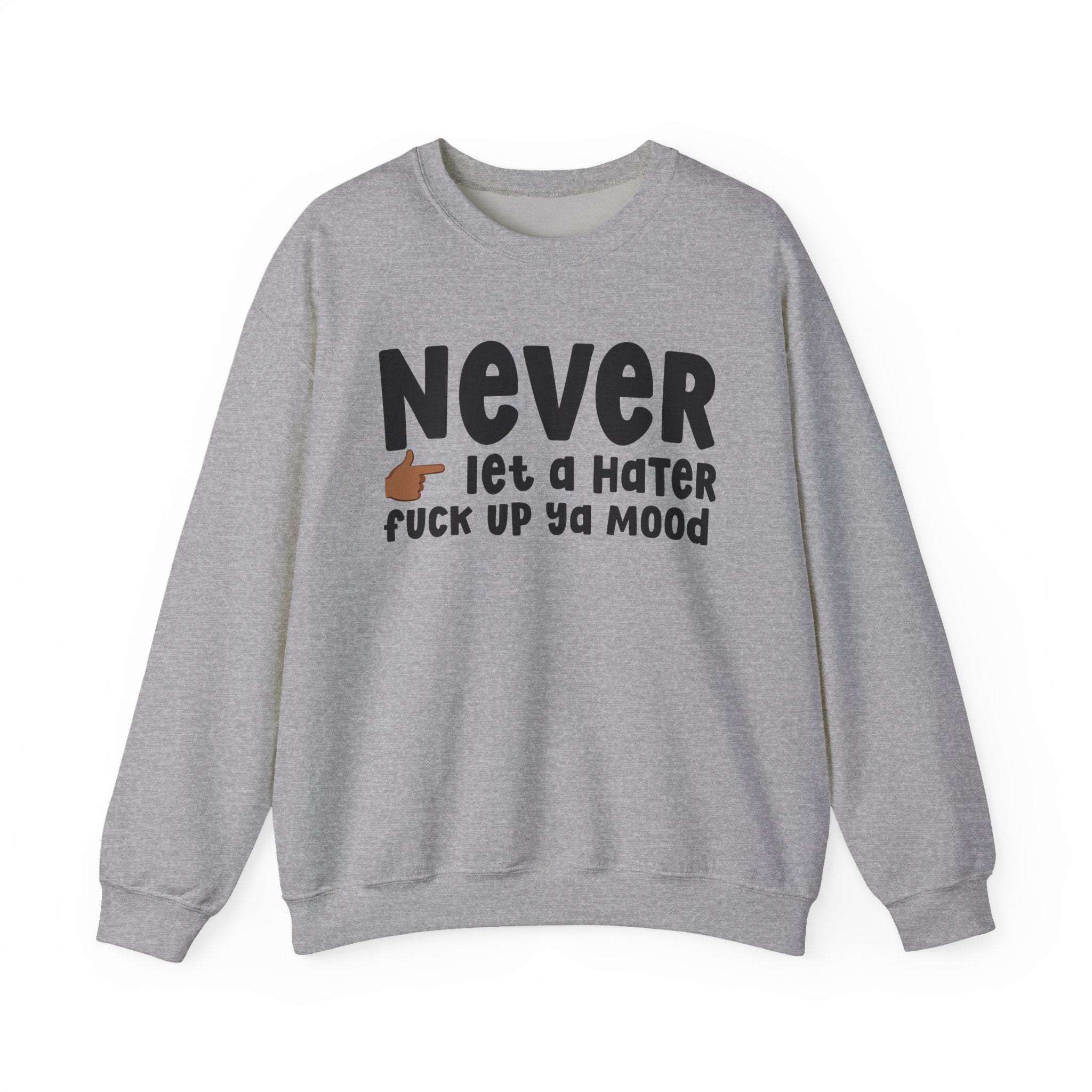 Never Let A Hater Fuck Up Ya Mood - Funny Weed Talk Sweatshirt