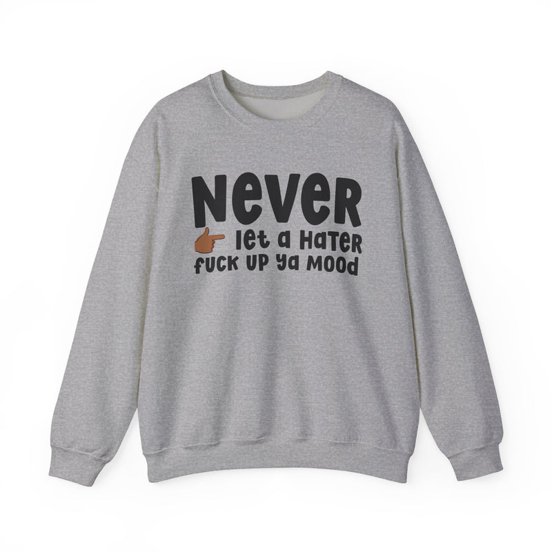 Never Let A Hater Fuck Up Ya Mood - Funny Weed Talk Sweatshirt