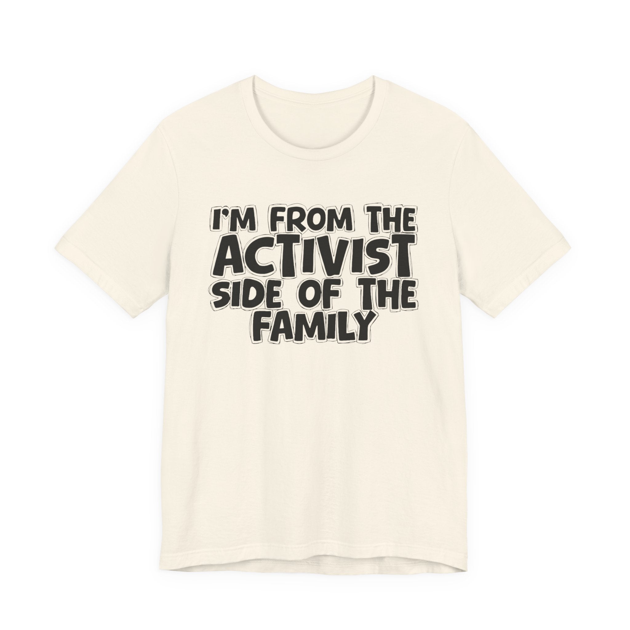 I'm From The Activist Side of the Family - Hilarious Family Pride Tee