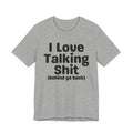 I Love Talking Shit (behind ya back) — Funny Slogan Tee for Bold, Sarcastic Humor