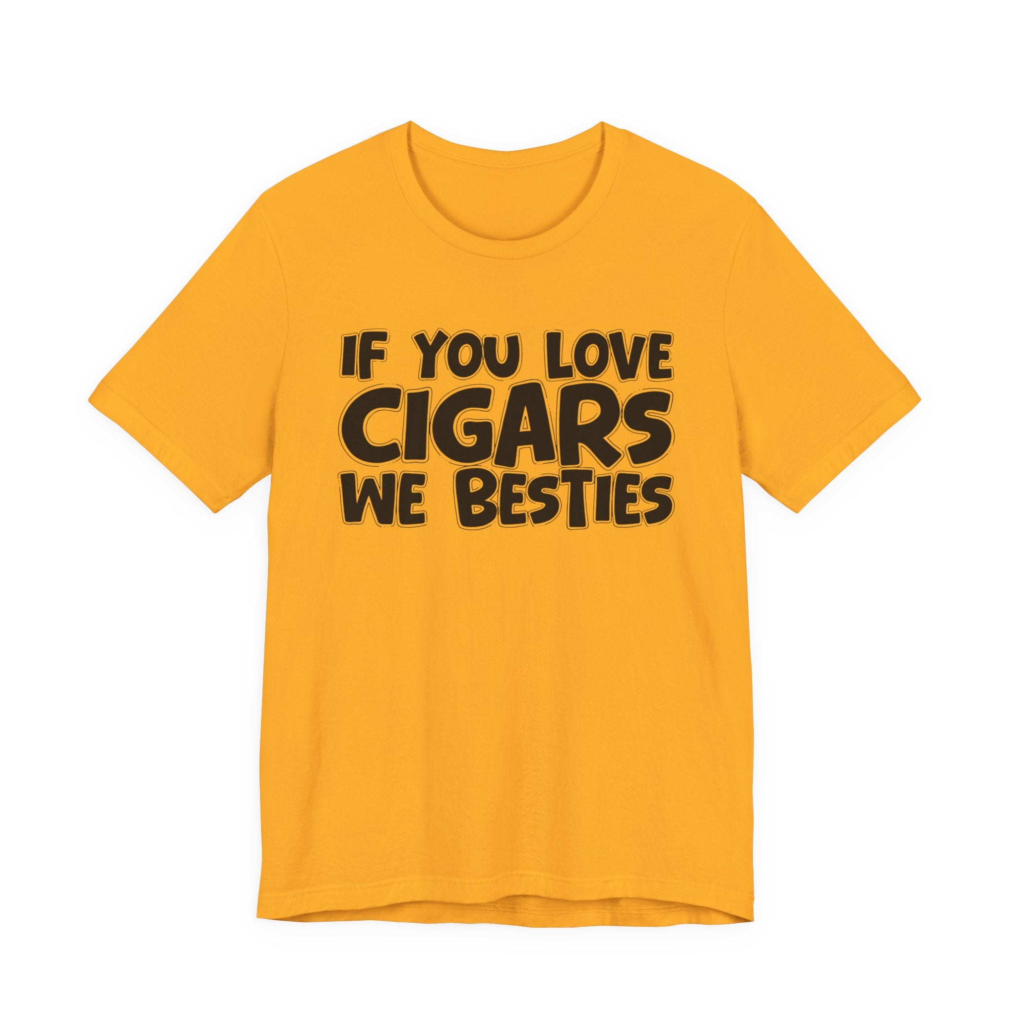 If You Love Cigars We Besties — Motivational Hustle Statement T-Shirt