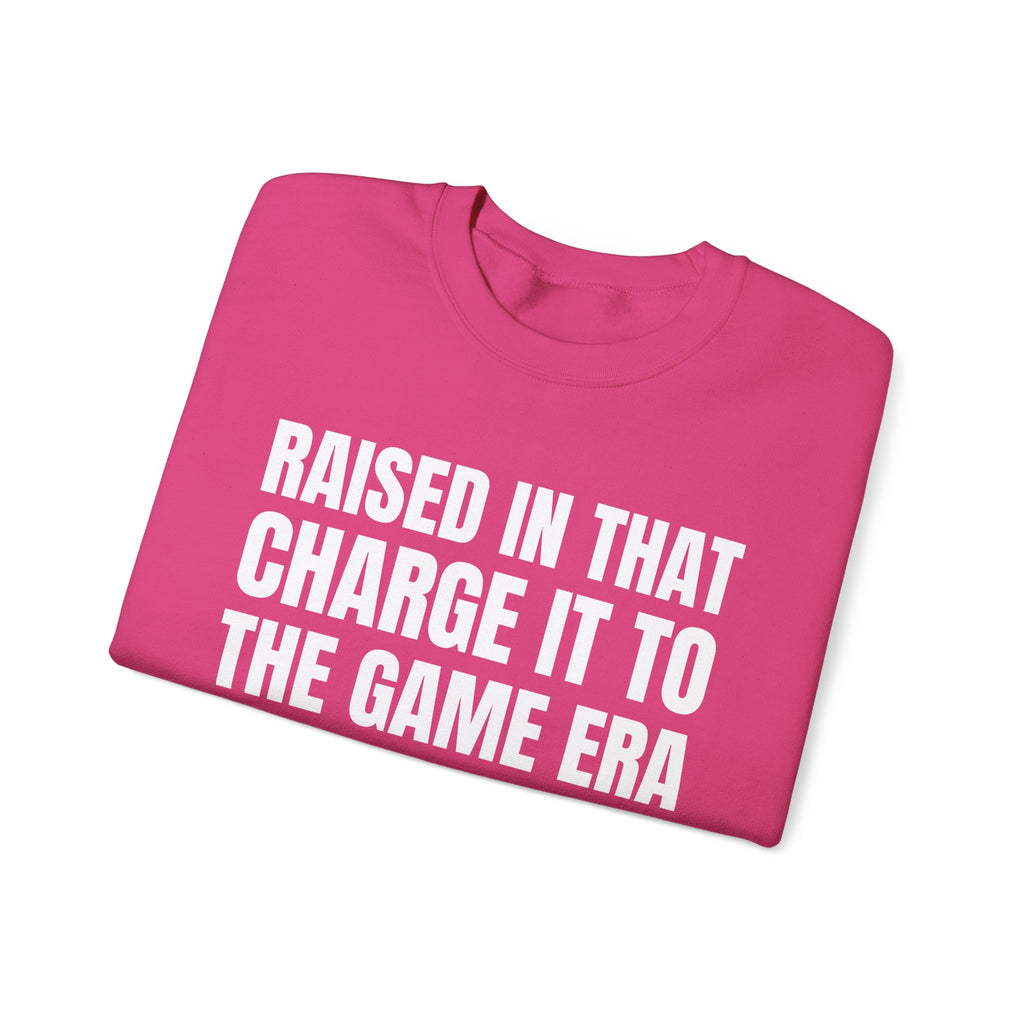 Raised In That Charge It To The Game Era - Funny Back In The Days Sweatshirt
