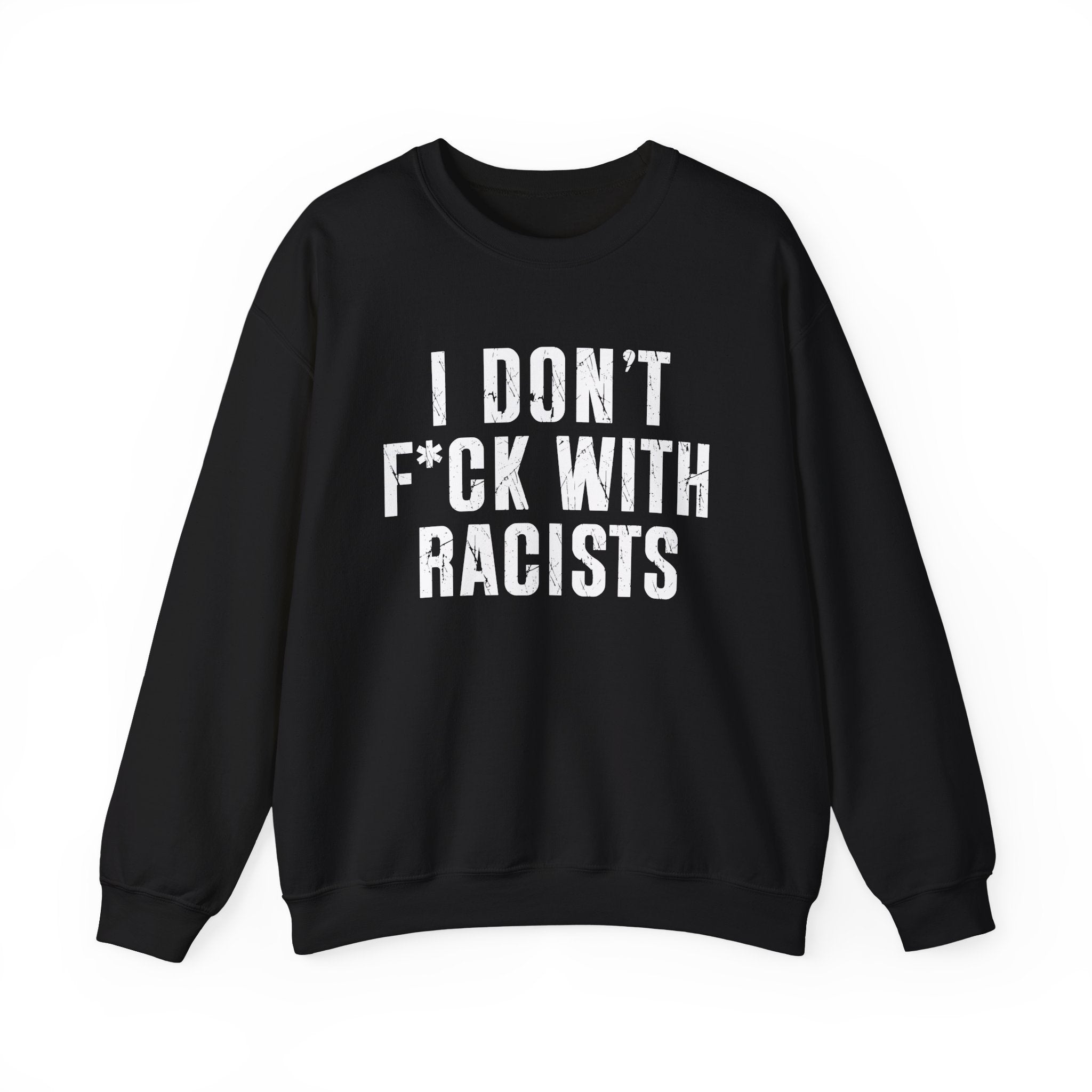 I Don't Fuck With Racists — Sweatshirt