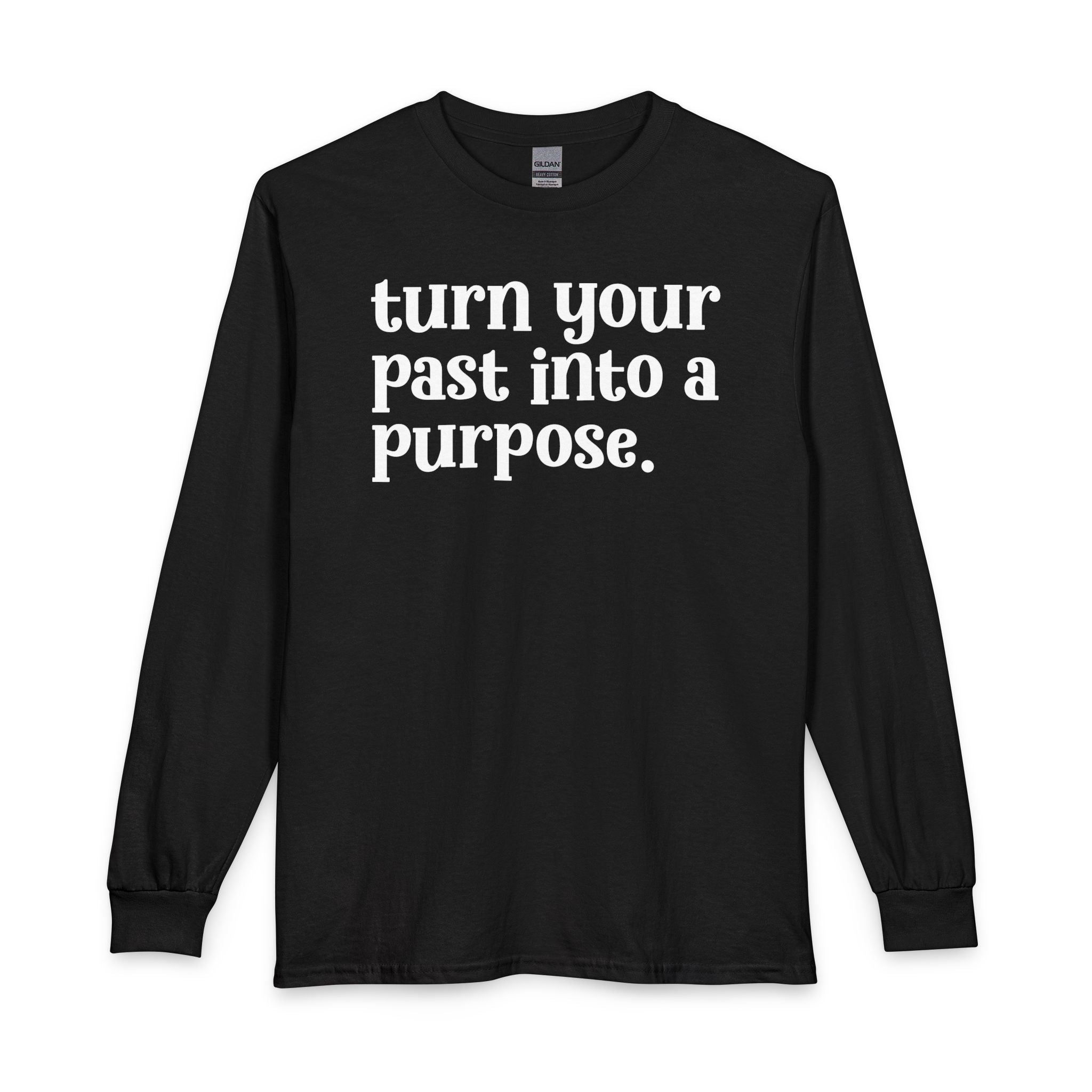 Turn Your Past Into A Purpose - Inspirational Long Sleeve Tee Shirt