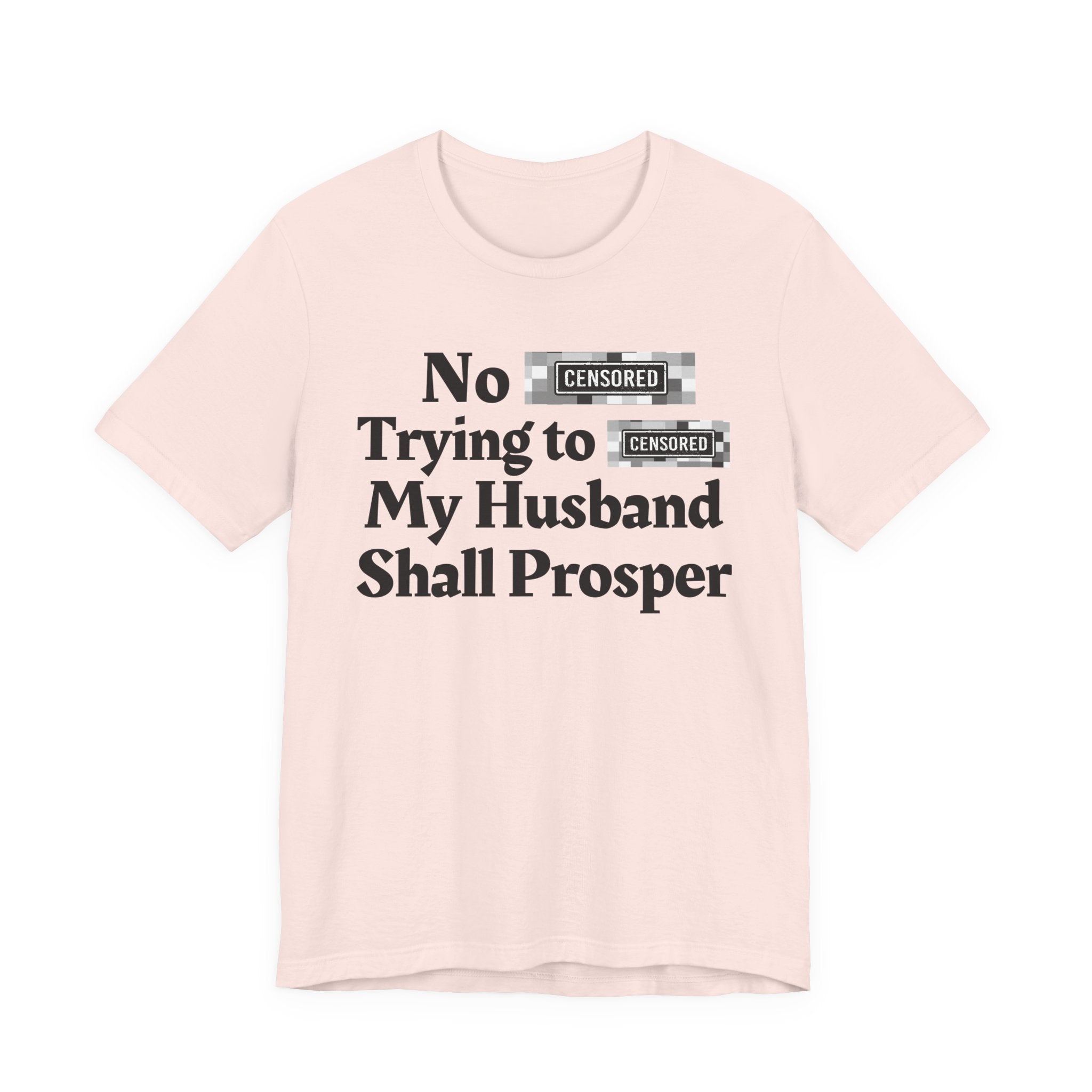 No Bitch Tryin' To Fuck My Husband Shall Prosper — Bold Christian Statement T-Shirt