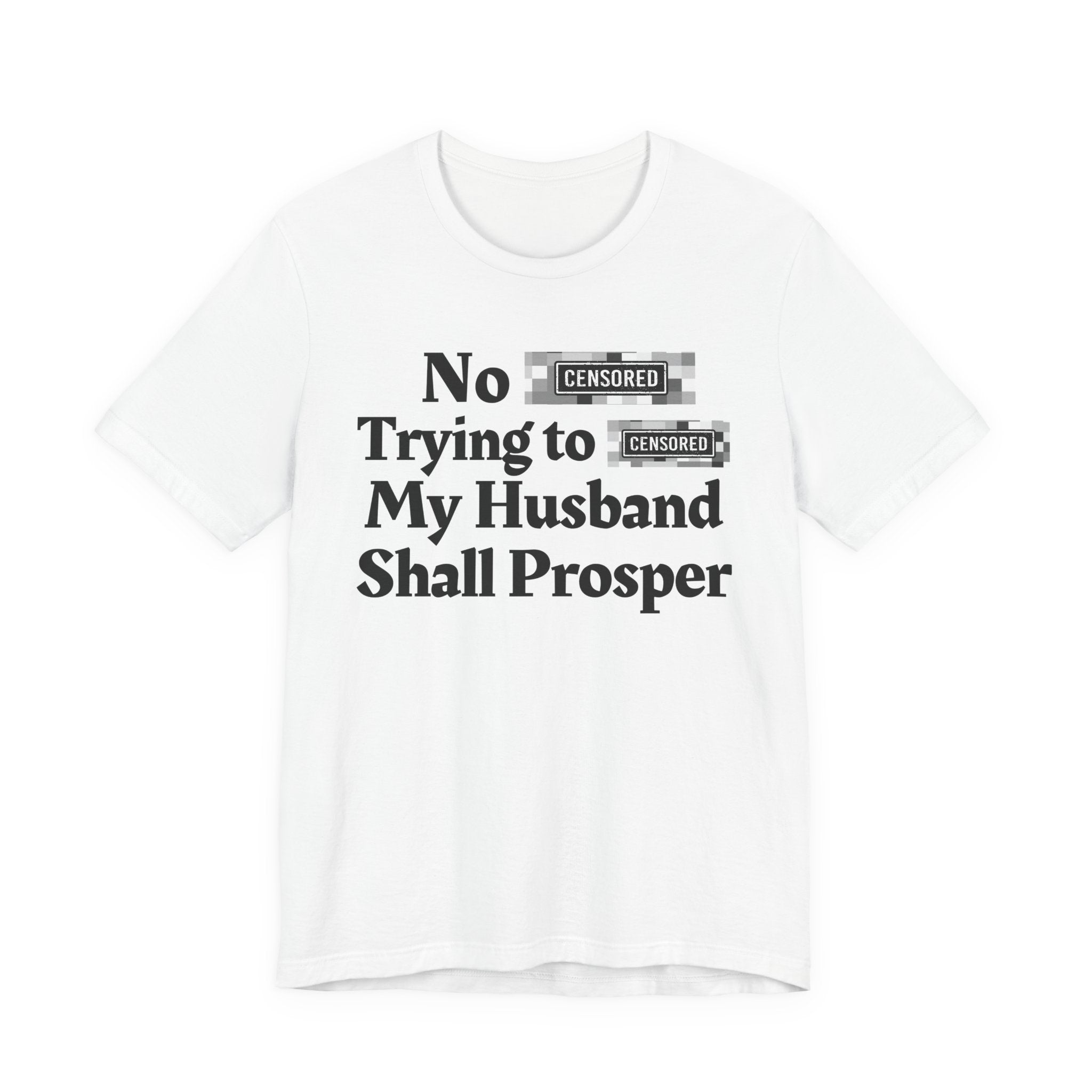 No Bitch Tryin' To Fuck My Husband Shall Prosper — Bold Christian Statement T-Shirt