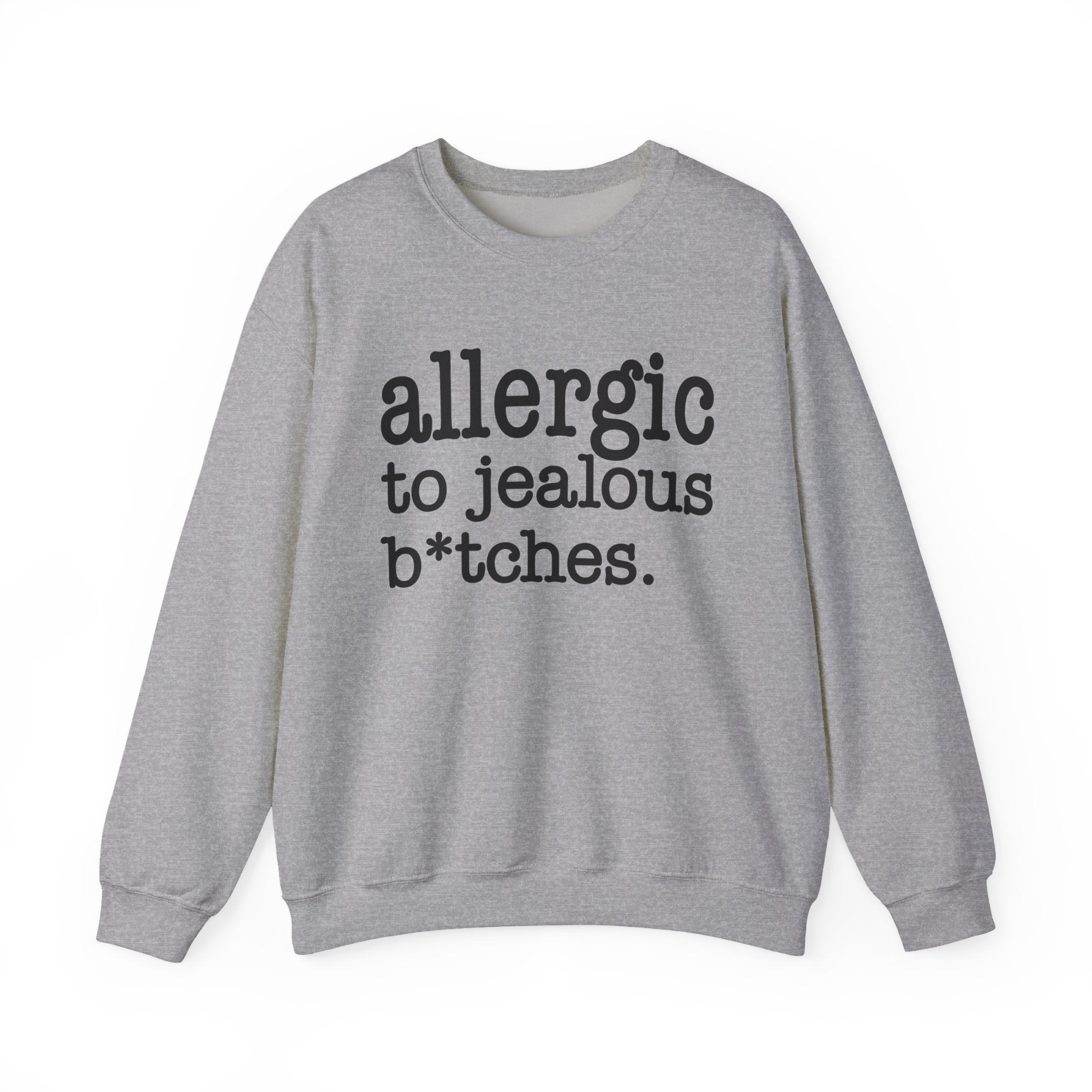 Allergic To Jealous Bitches — Sweatshirt