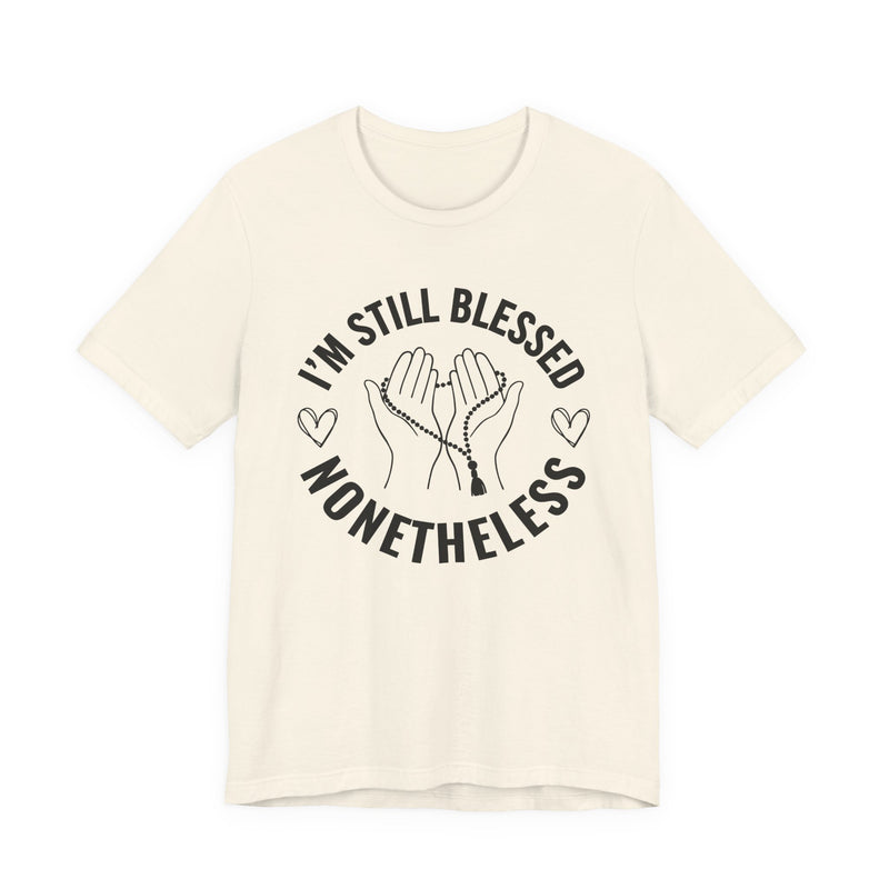 I'm Still Blessed Nonetheless T-Shirt