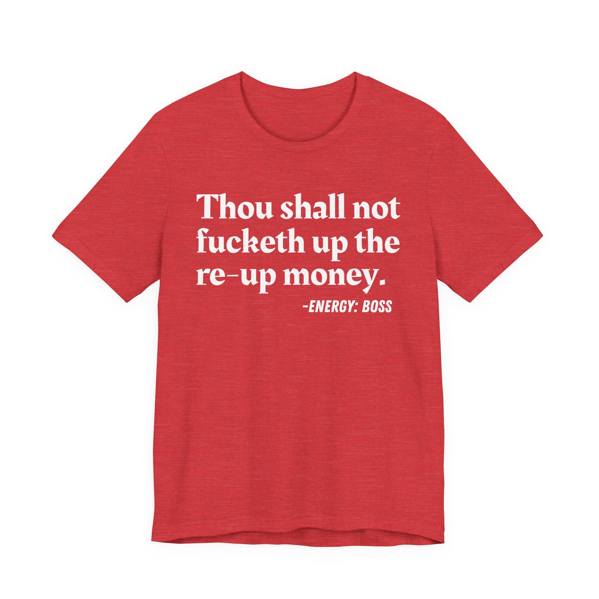 Thou Shall Not Fucketh Up The Re Up Money  —  T-Shirt