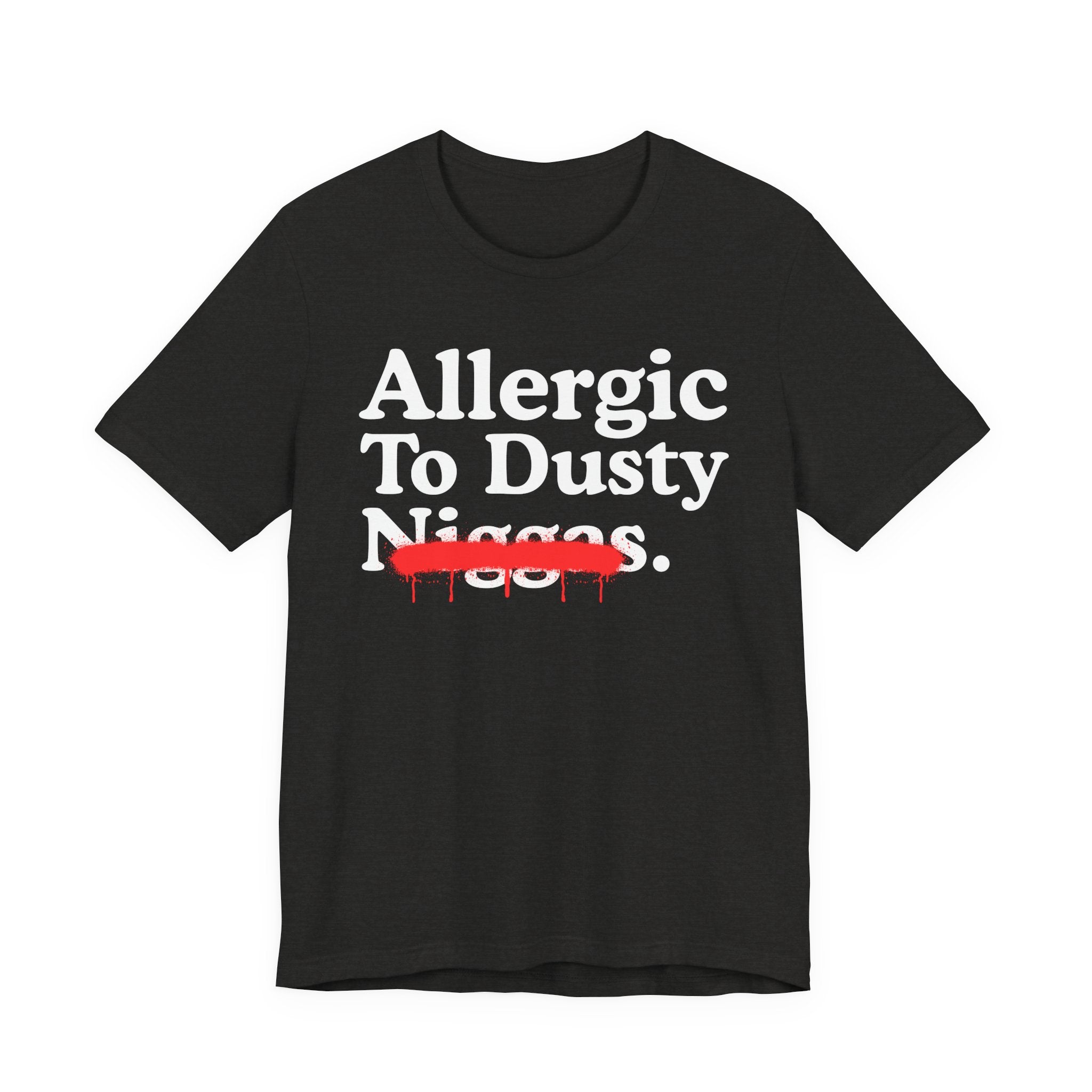 Allergic To Dusty Niggas — Sarcastic Statement T-Shirt