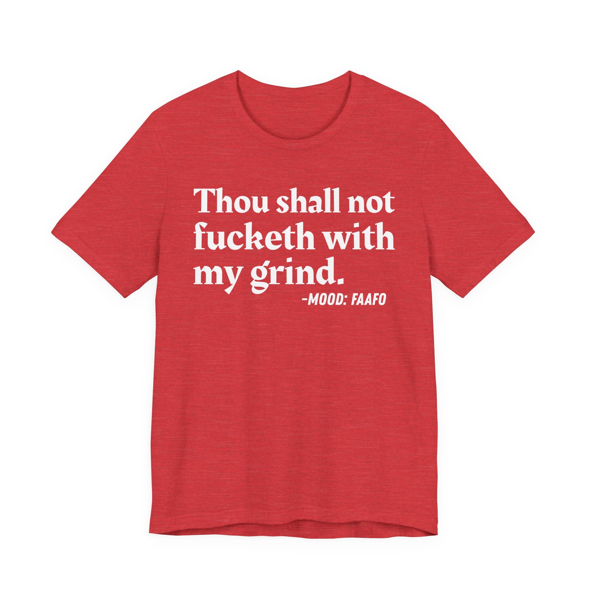 Thou Shall Not Fucketh With My Grind Mood T-Shirt —  Statement T-Shirt