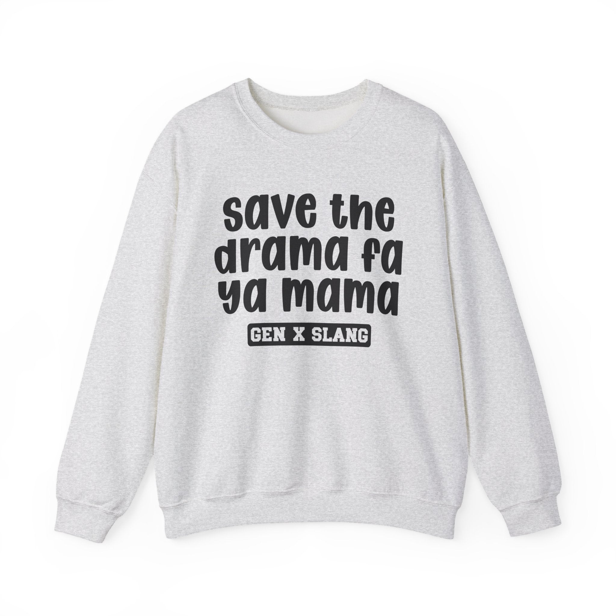 Gen X Slang Sweatshirt - Save The Drama Fa Ya Mama