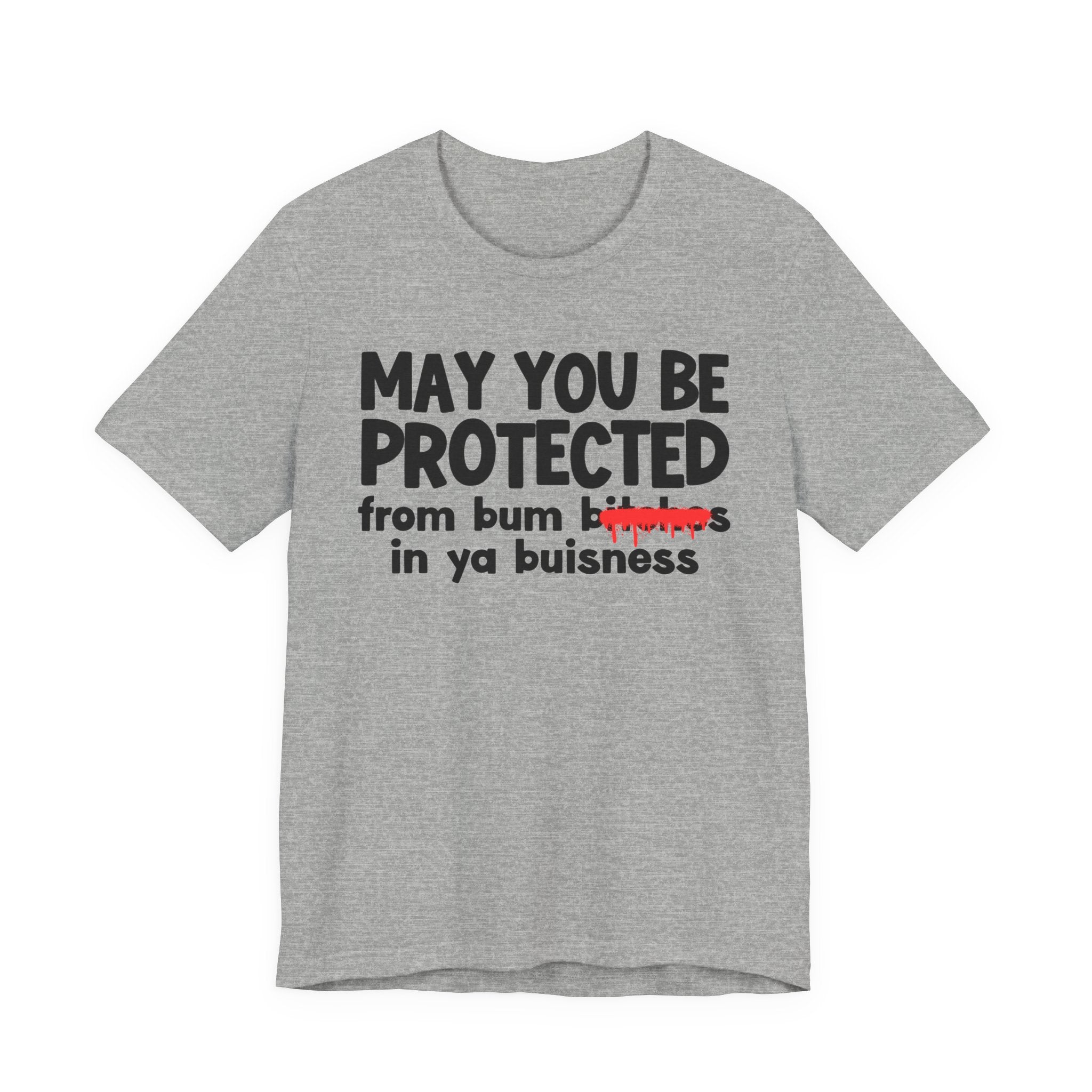May You Be Protected From Bum Bitches In Ya Buisness — Funny Protection Statement T-Shirt
