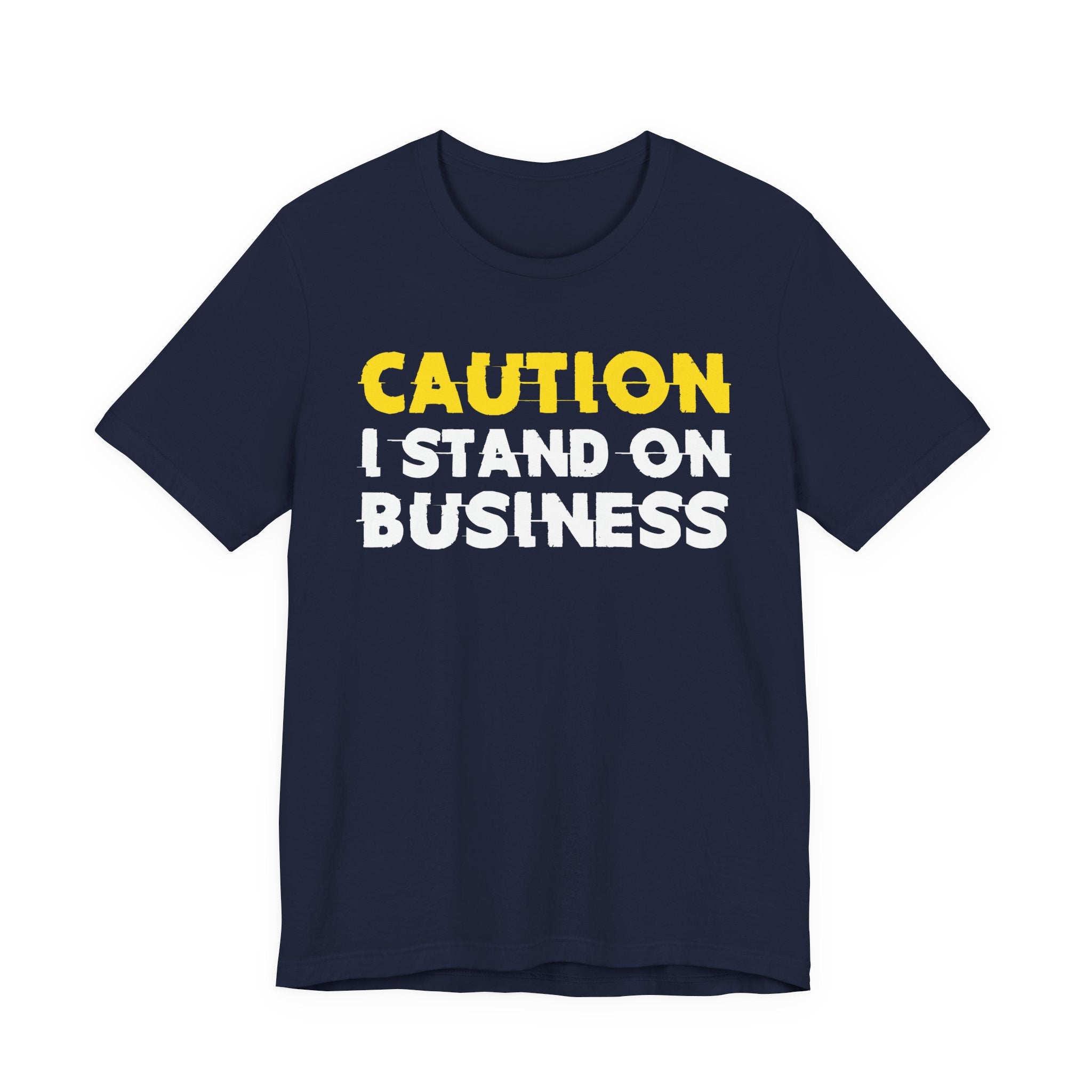 Caution I Stand On Business — Bold Warning Statement Tee