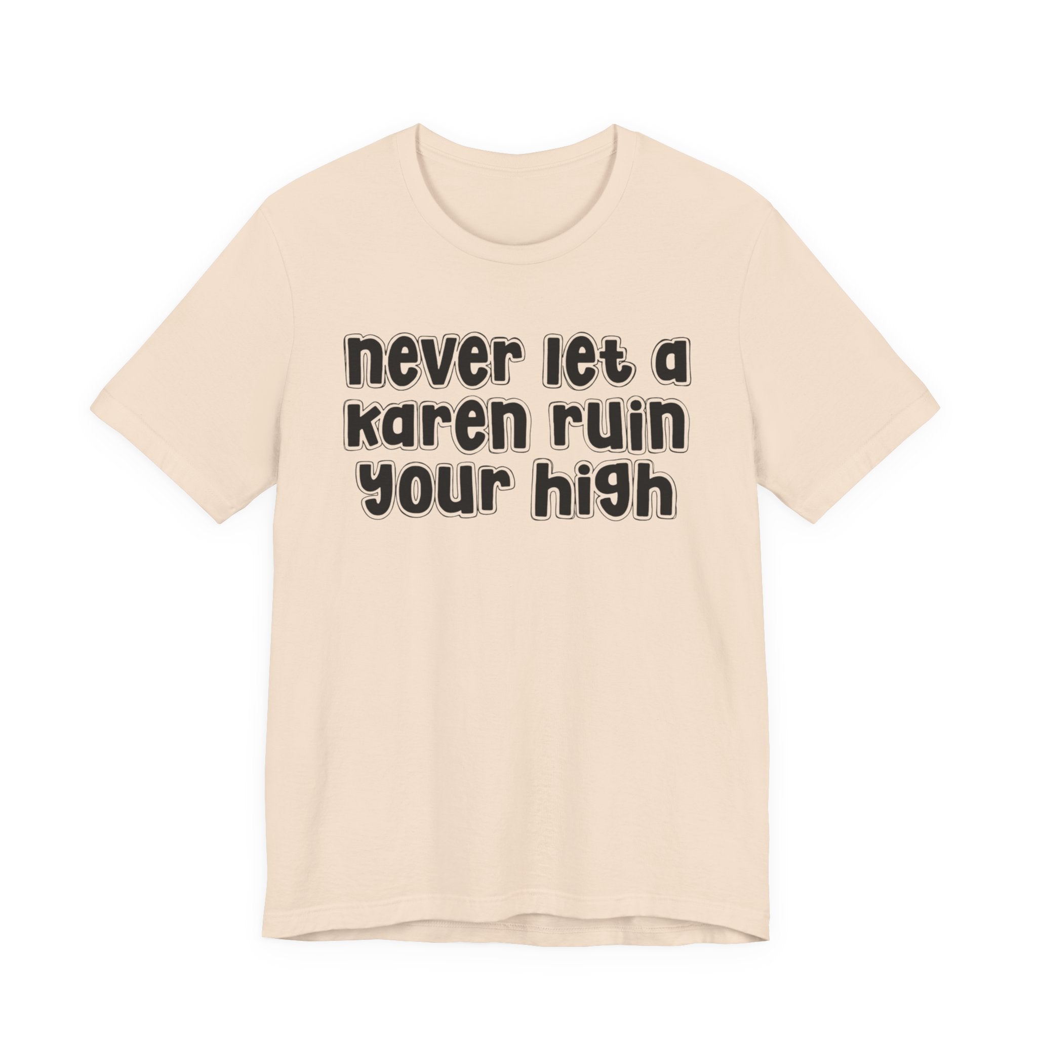 Nerver Let A Karen Ruin Ya High － Street Motivational T-shirt