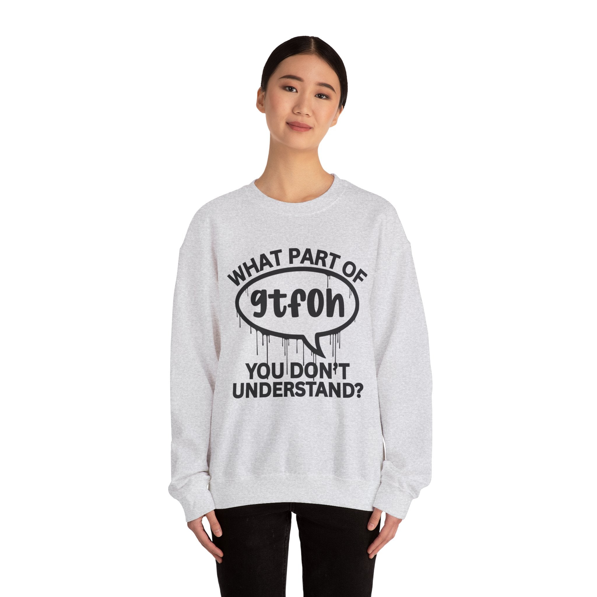 What Part of GTFOH You Don’t Understand? Witty Sweatshirt