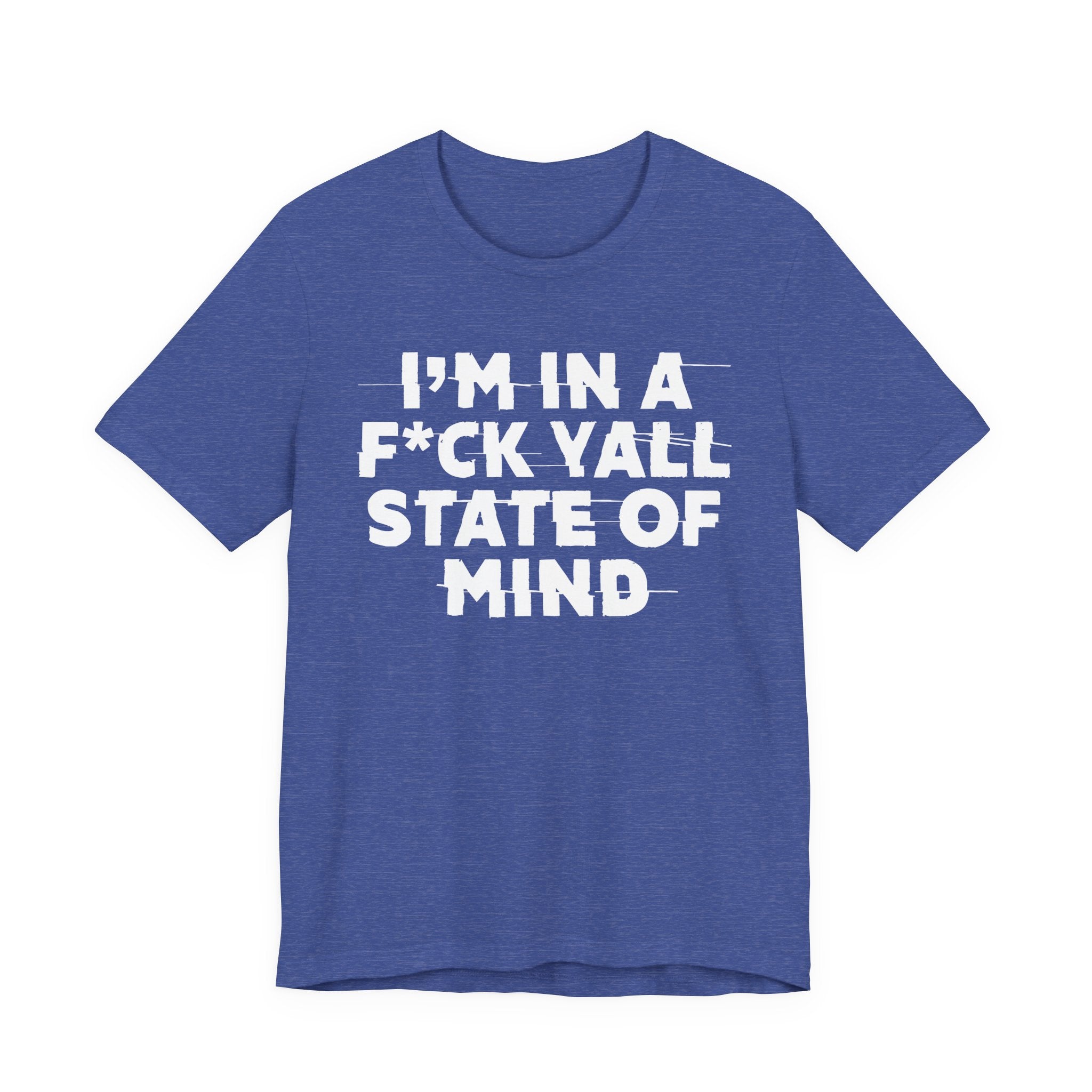 I'm In A Fuck Y'all State Of Mind - Energy Statement Shirt
