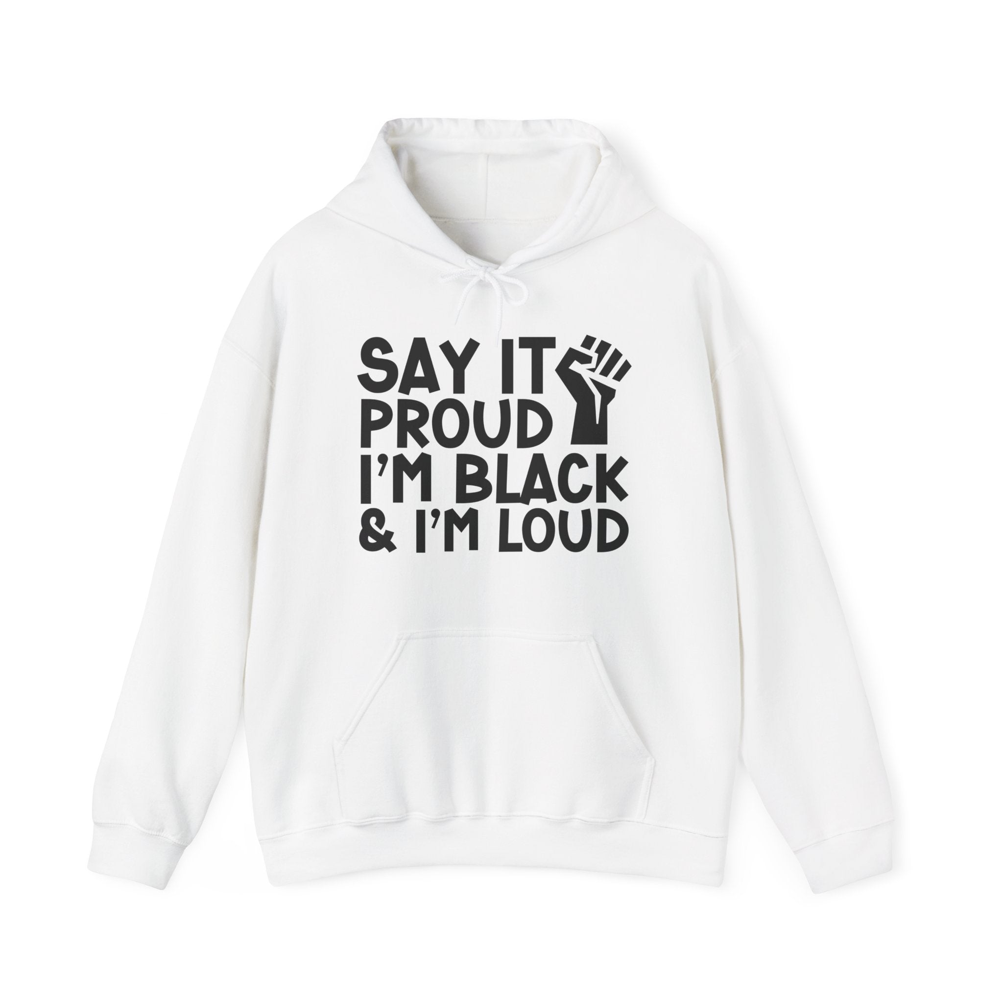 Say It Proud I'm Black & I'm Loud — Hoodie